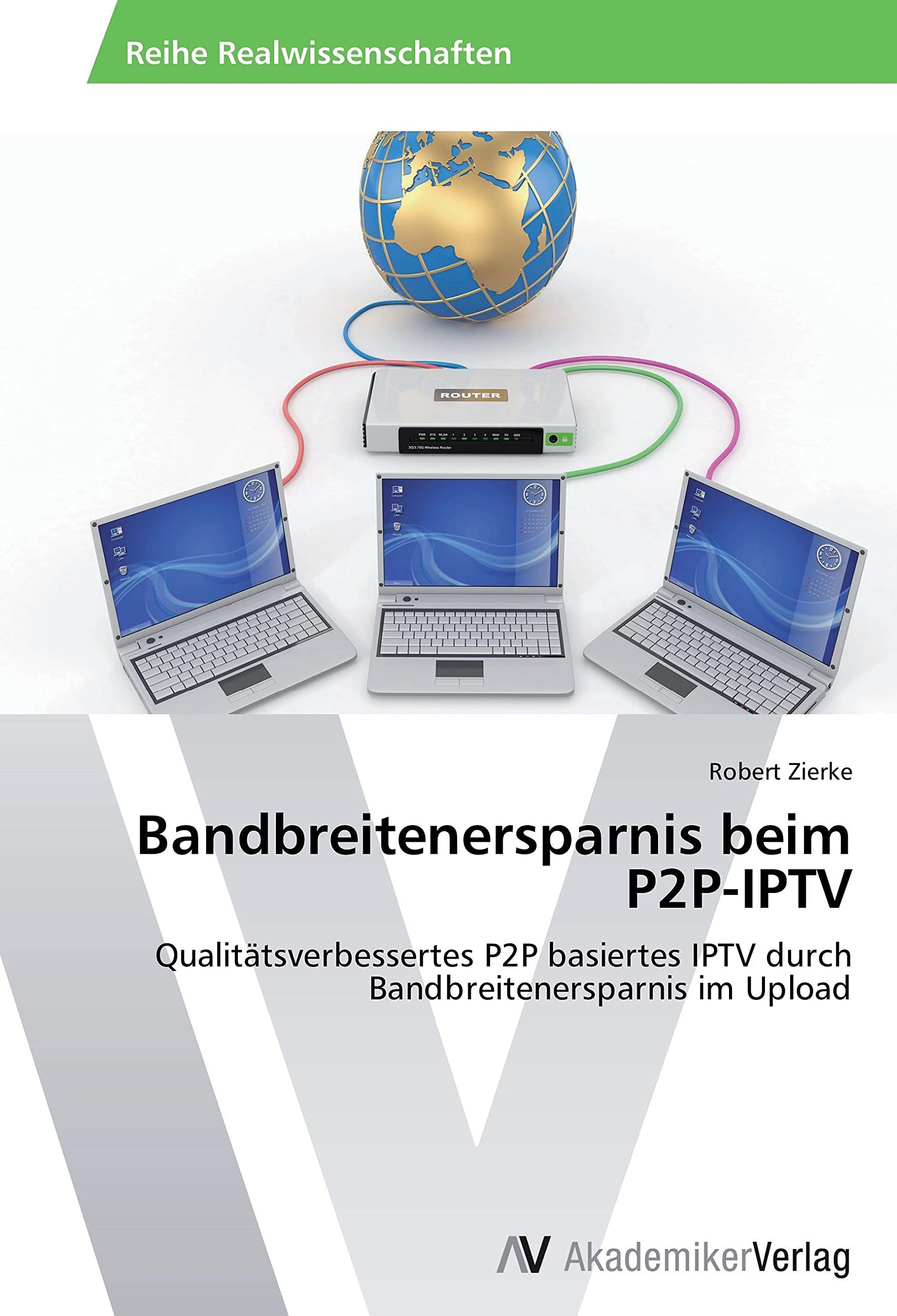 Bandbreitenersparnis beim P2P-IPTV: Qualitätsverbessertes P2P basiertes IPTV durch Bandbreitenersparnis im Upload Computer Science