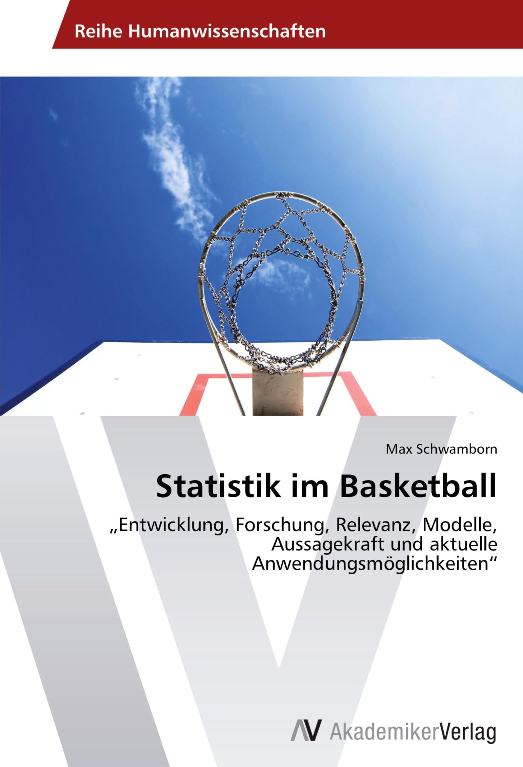 Statistik im Basketball: „Entwicklung, Forschung, Relevanz, Modelle, Aussagekraft und aktuelle Anwendungsmöglichkeiten“ Leisure & Fun