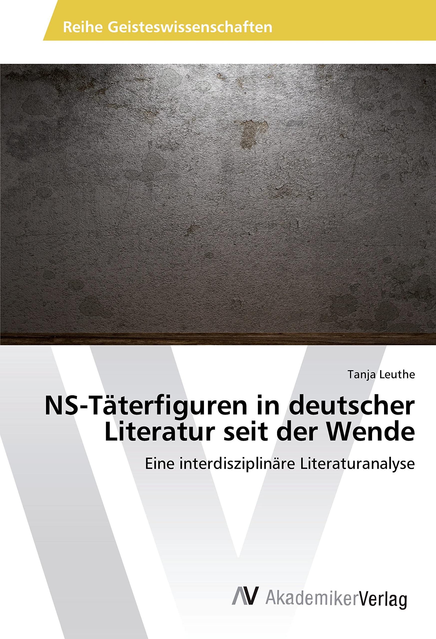NS-Täterfiguren in deutscher Literatur seit der Wende: Eine interdisziplinäre Literaturanalyse Learning & Reference