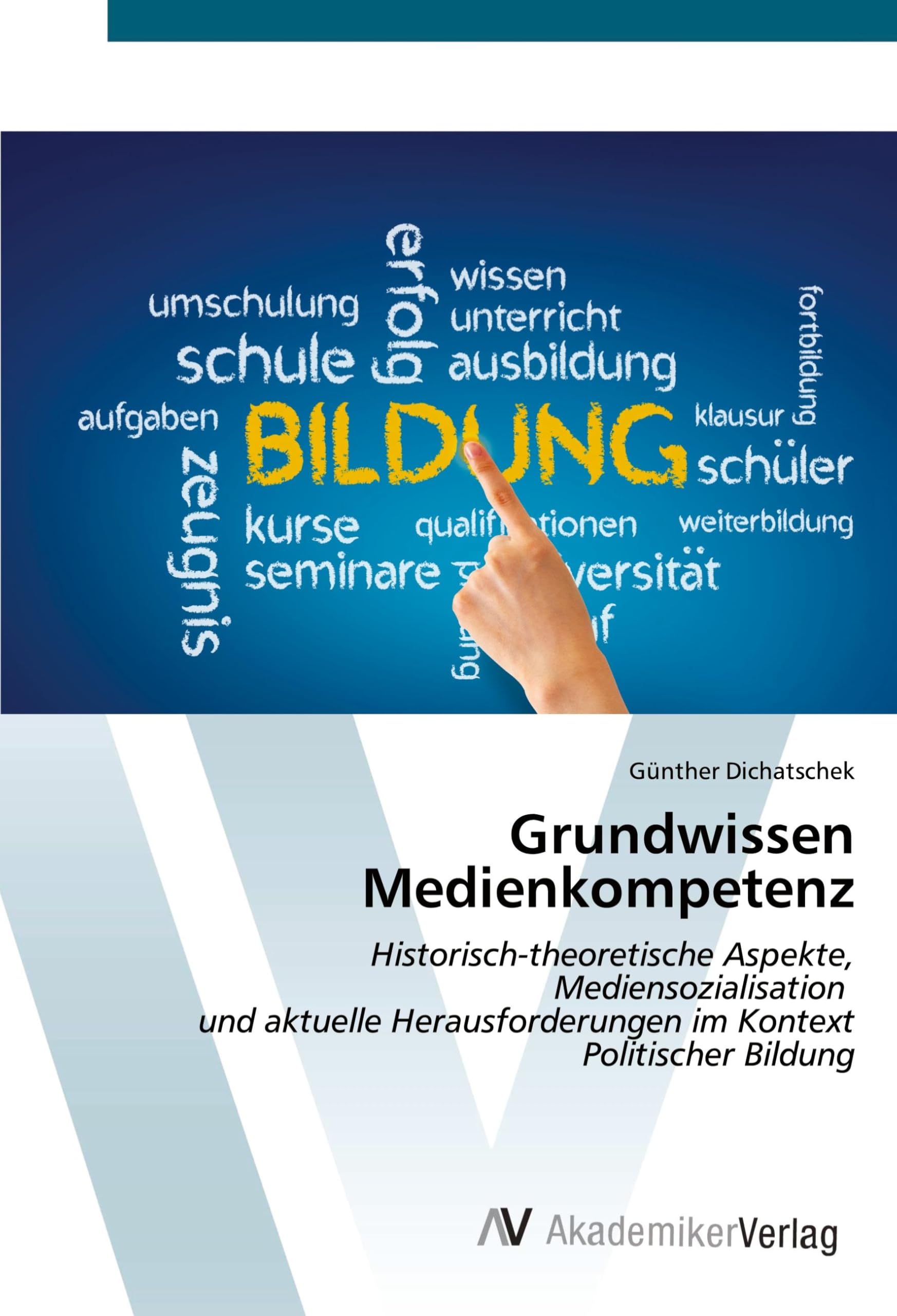 Grundwissen Medienkompetenz: Historisch-theoretische Aspekte, Mediensozialisation und aktuelle Herausforderungen im Kontext Politischer Bildung Law