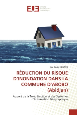 REDUCTION DU RISQUE D'INONDATION DANS LA COMMUNE D'ABOBO (Abidjan) : Apport de la Télédétection et des Systèmes d'Information Géographique book