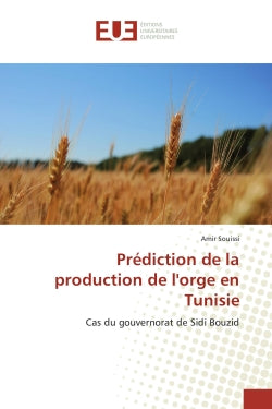 Prediction de la production de l'orge en Tunisie : Cas du gouvernorat de Sidi Bouzid Essays & Short Stories