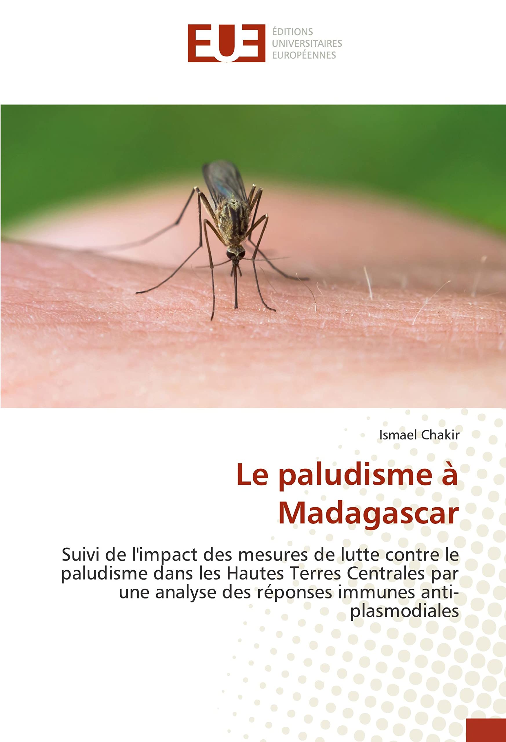 Le paludisme à Madagascar: Suivi de l'impact des mesures de lutte contre le paludisme dans les Hautes Terres Centrales par une analyse des réponses immunes anti-plasmodiales book