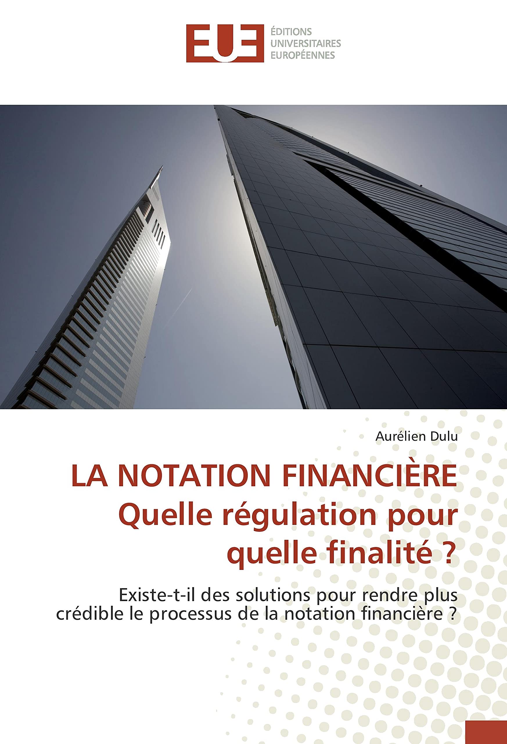 LA NOTATION FINANCIÈRE Quelle régulation pour quelle finalité ?: Existe-t-il des solutions pour rendre plus crédible le processus de la notation financière ? book