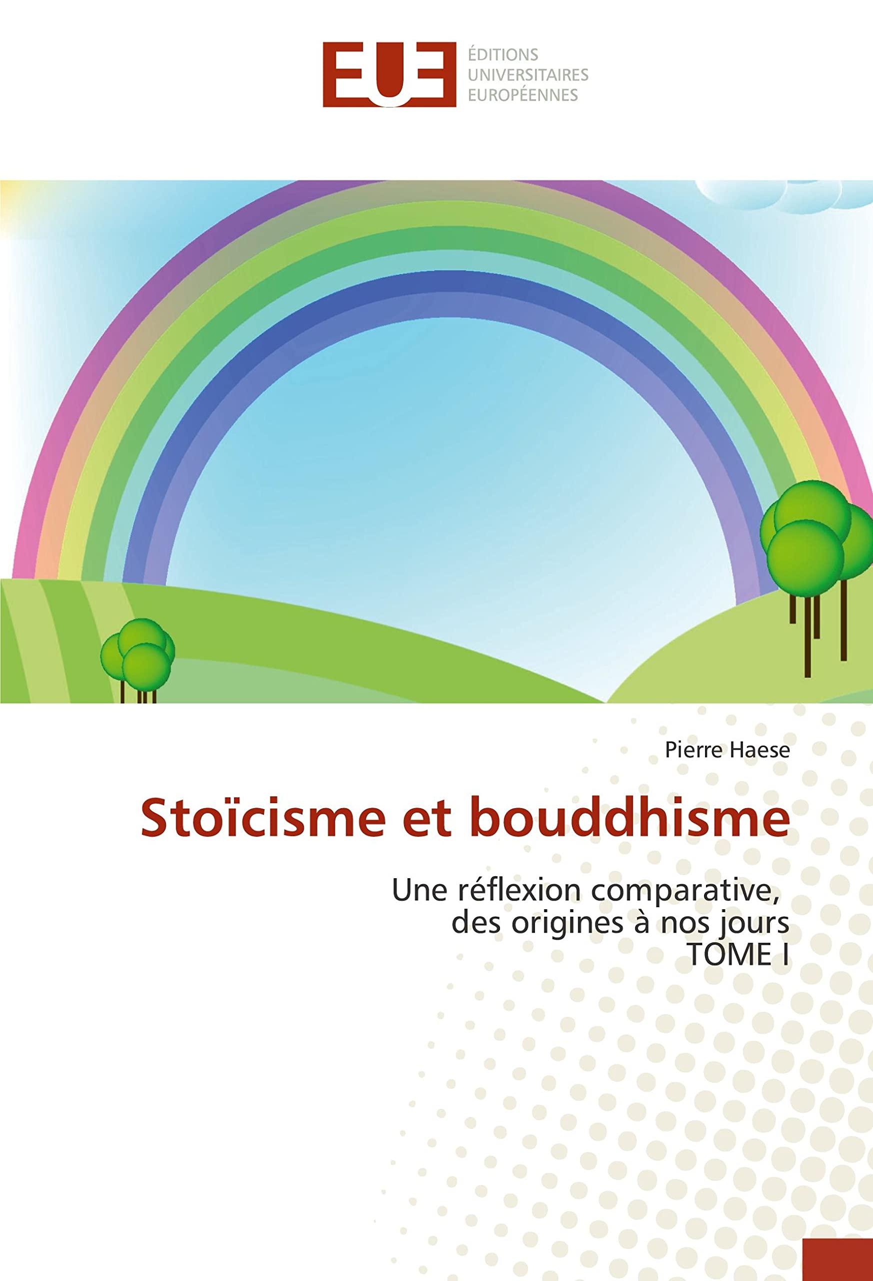 Stoïcisme et bouddhisme: Une réflexion comparative, des origines à nos jours TOME I book