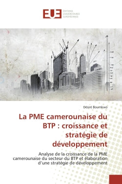 La PME camerounaise du BTP : croissance et strategie de developpement : Analyse de la croissance de la PME camerounaise du secteur du BTP et elaboration d'une strategie Business, Finance & Career