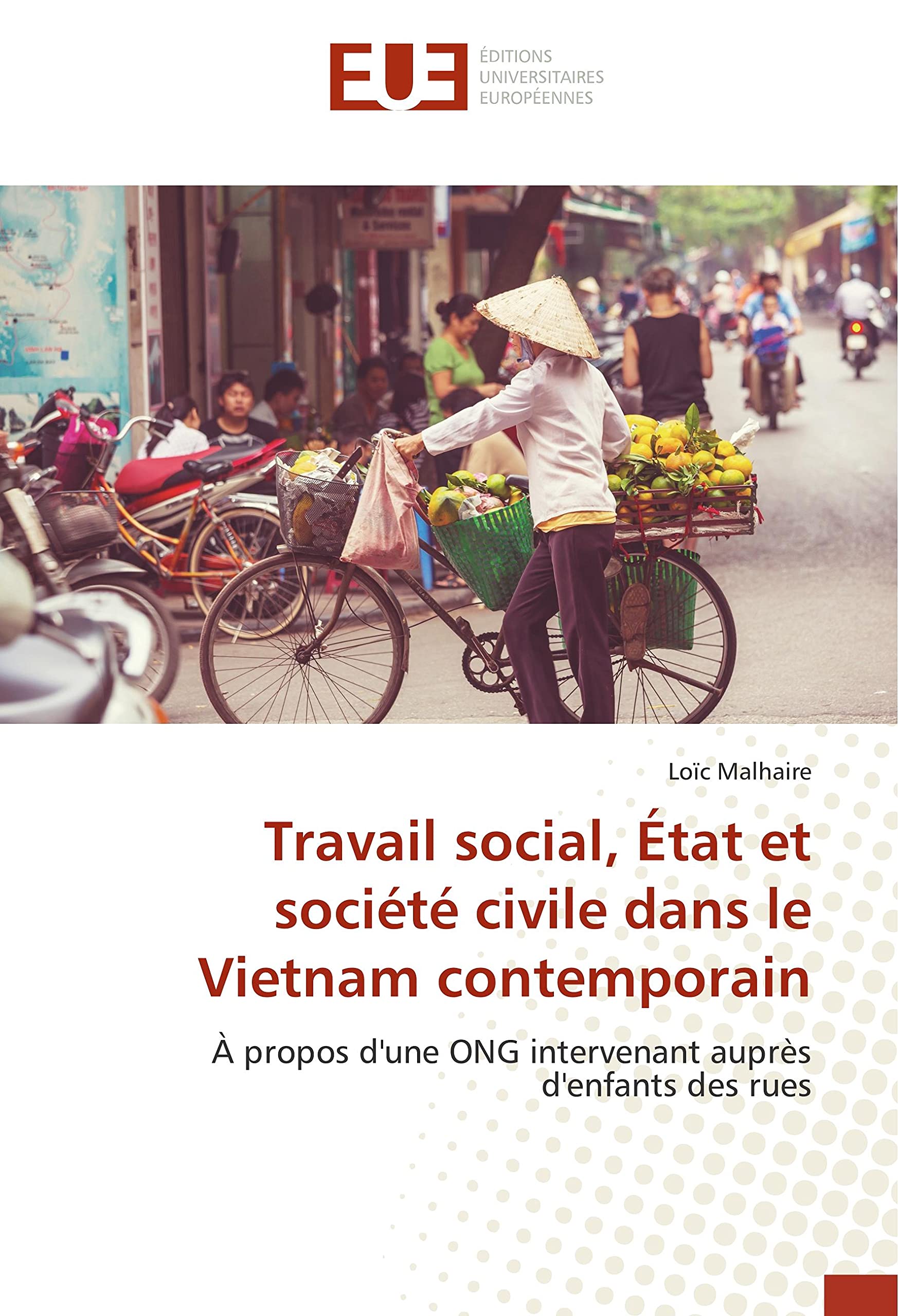 Travail social, État et société civile dans le Vietnam contemporain: À propos d'une ONG intervenant auprès d'enfants des rues book