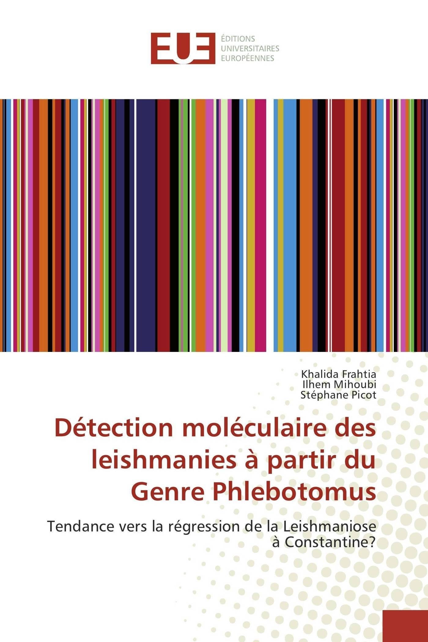 Détection moléculaire des leishmanies à partir du Genre Phlebotomus: Tendance vers la régression de la Leishmaniose à Constantine? book