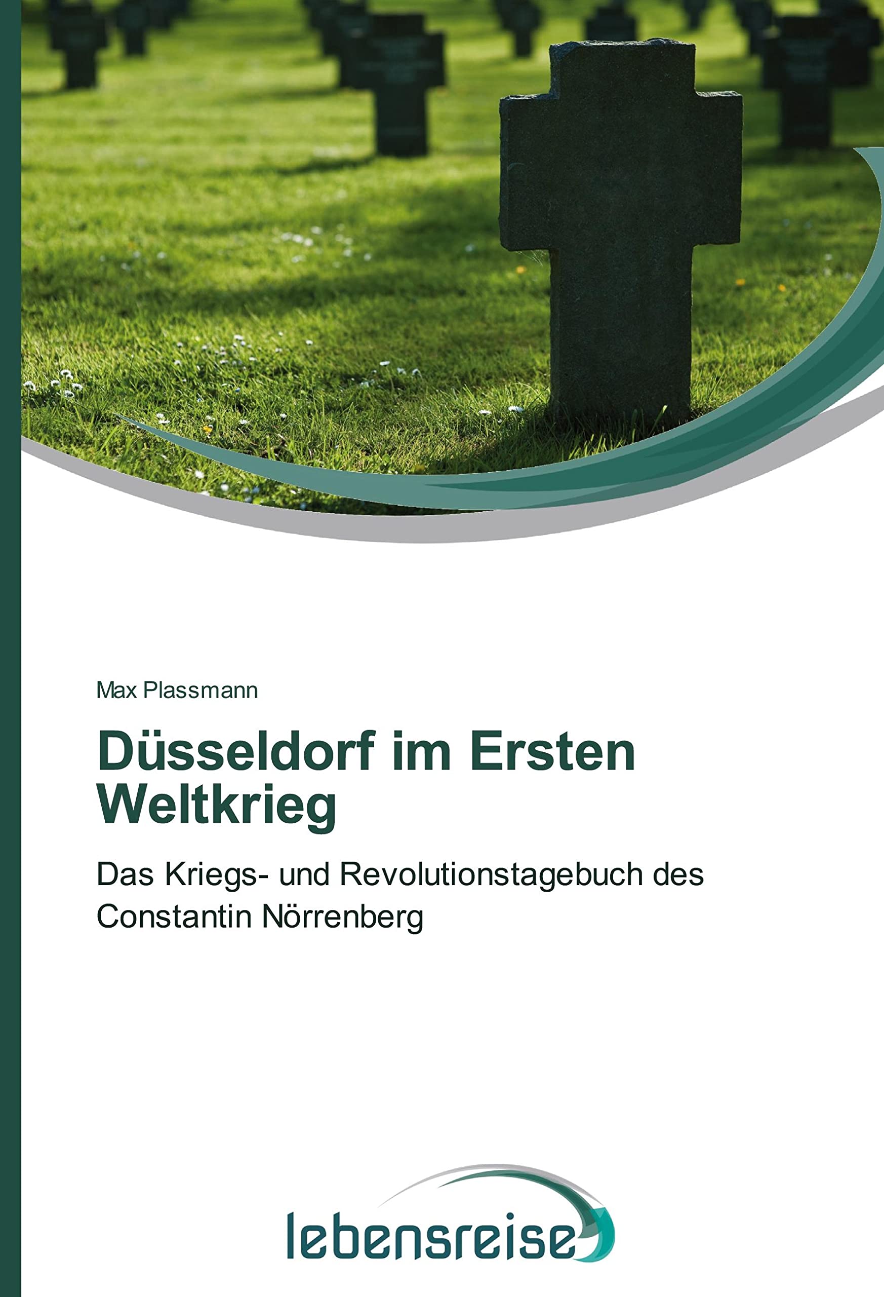 Düsseldorf im Ersten Weltkrieg: Das Kriegs- und Revolutionstagebuch des Constantin Nörrenberg Essays & Short Stories