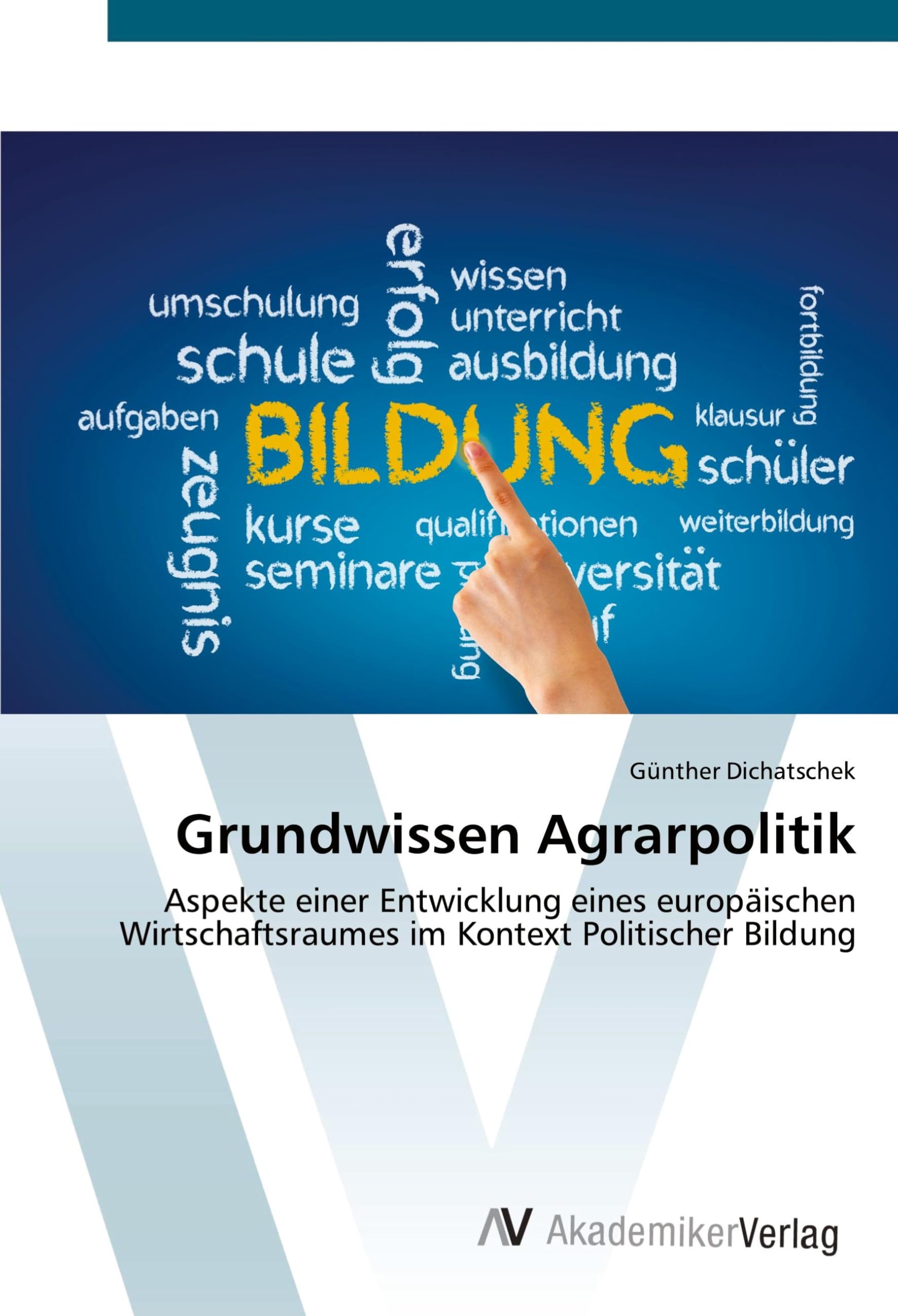 Grundwissen Agrarpolitik: Aspekte einer Entwicklung eines europäischen Wirtschaftsraumes im Kontext Politischer Bildung Law