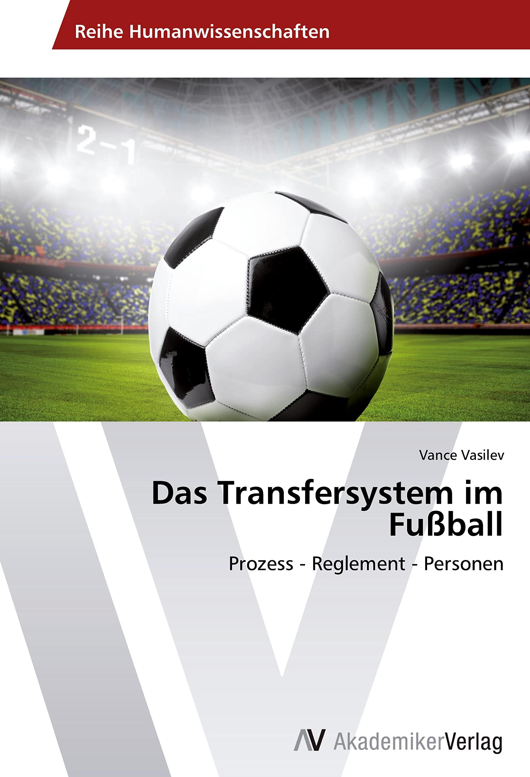 Das Transfersystem im Fußball: Prozess - Reglement - Personen Leisure & Fun