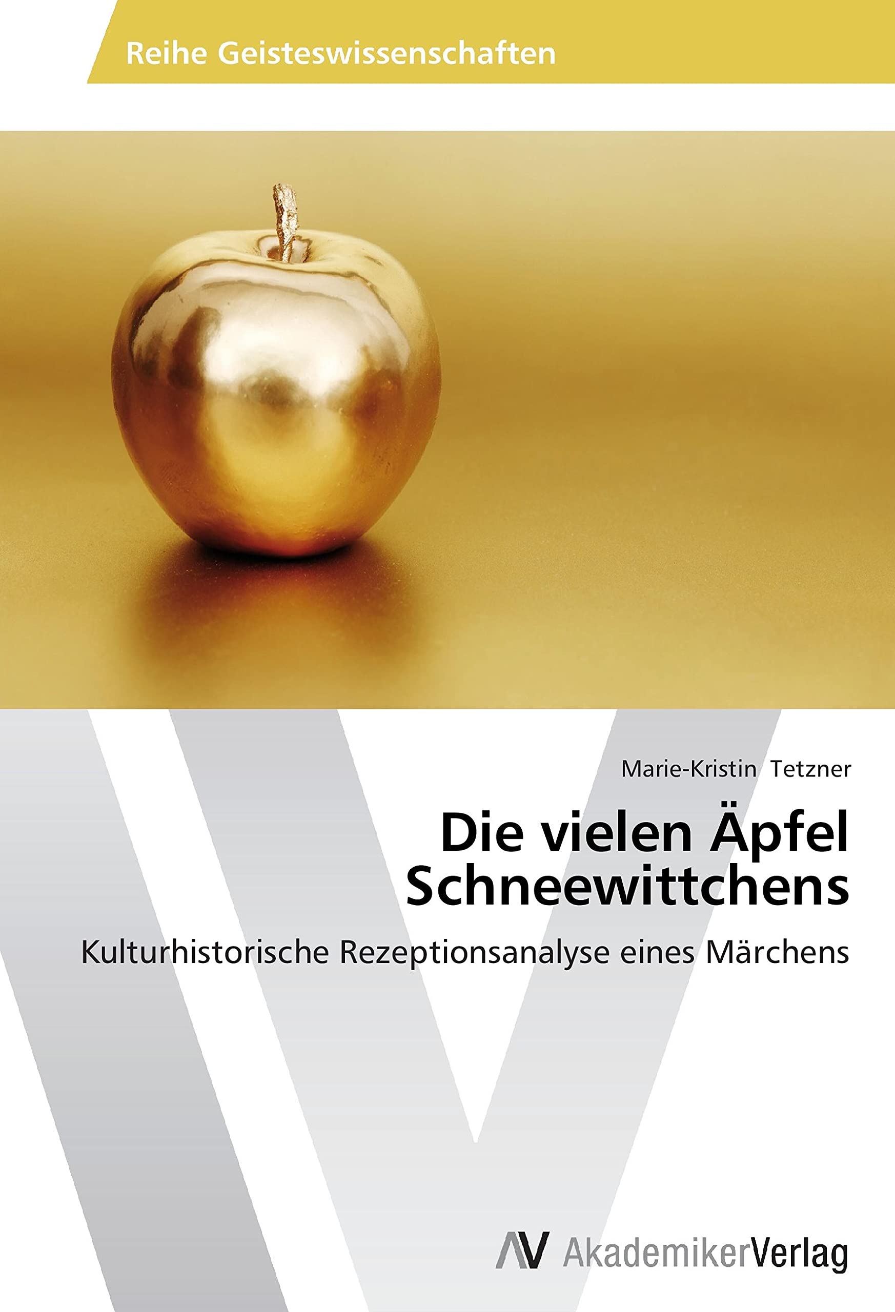 Die vielen Äpfel Schneewittchens: Kulturhistorische Rezeptionsanalyse eines Märchens Books
