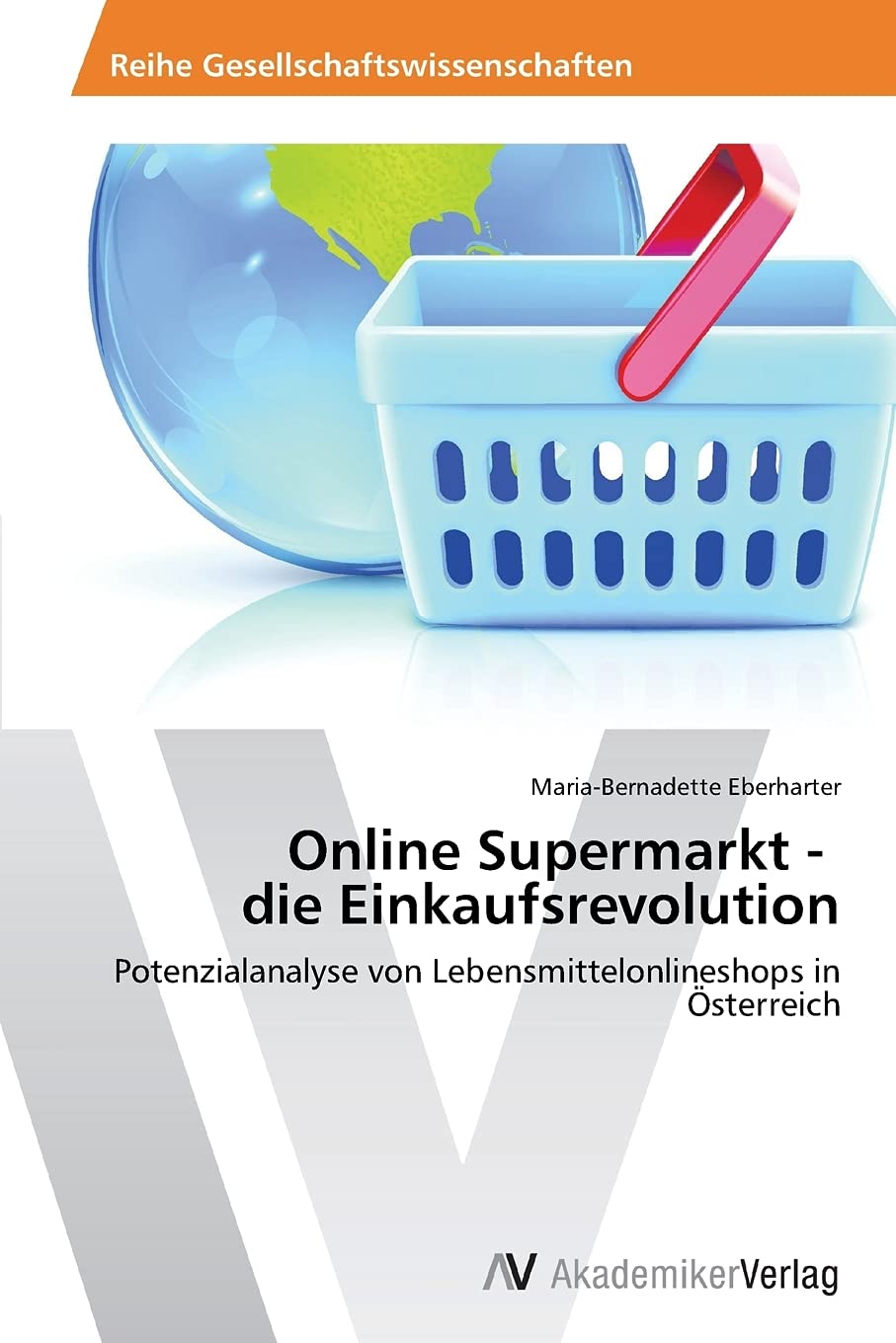 Online Supermarkt - die Einkaufsrevolution: Potenzialanalyse von Lebensmittelonlineshops in Österreich Law