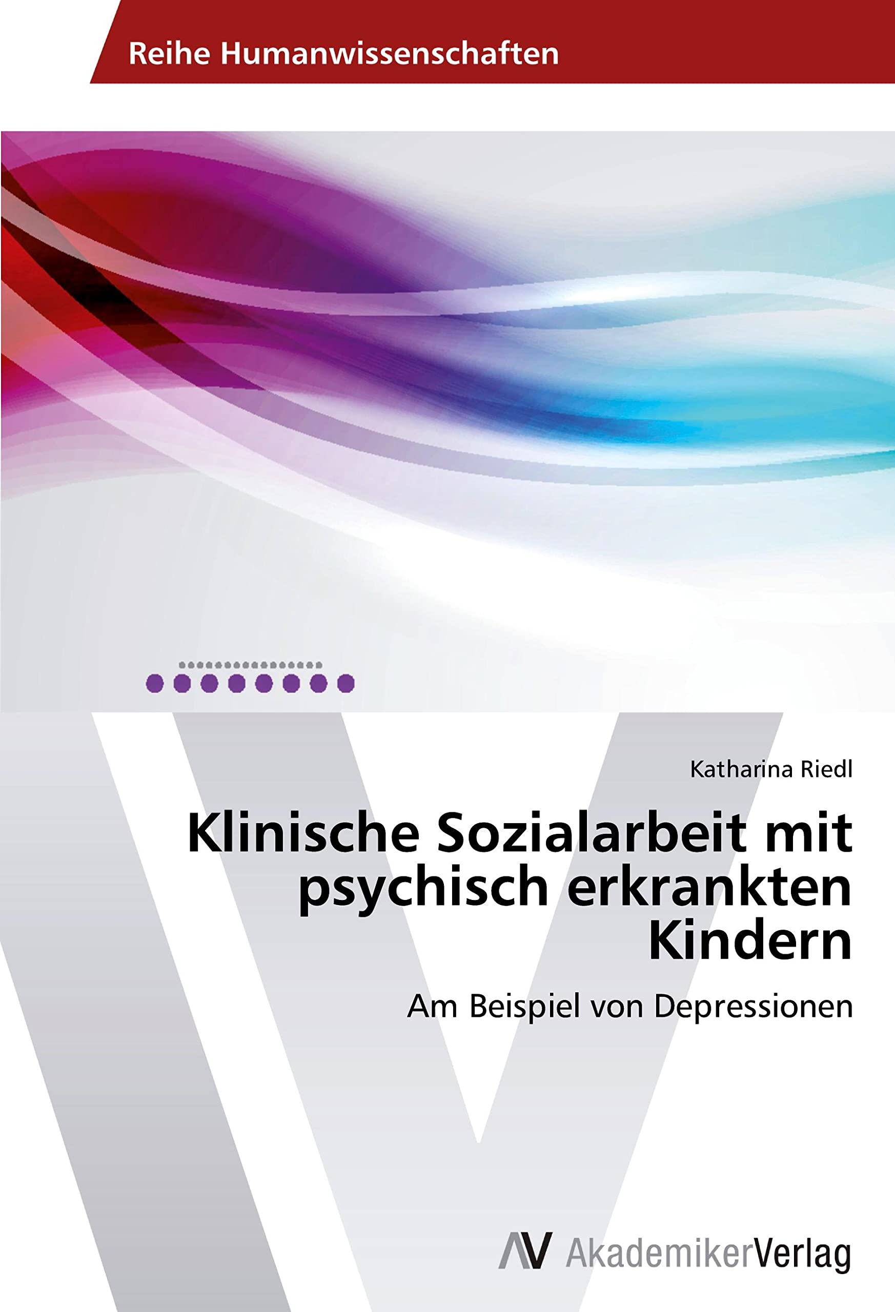 Klinische Sozialarbeit mit psychisch erkrankten Kindern: Am Beispiel von Depressionen Education & Training