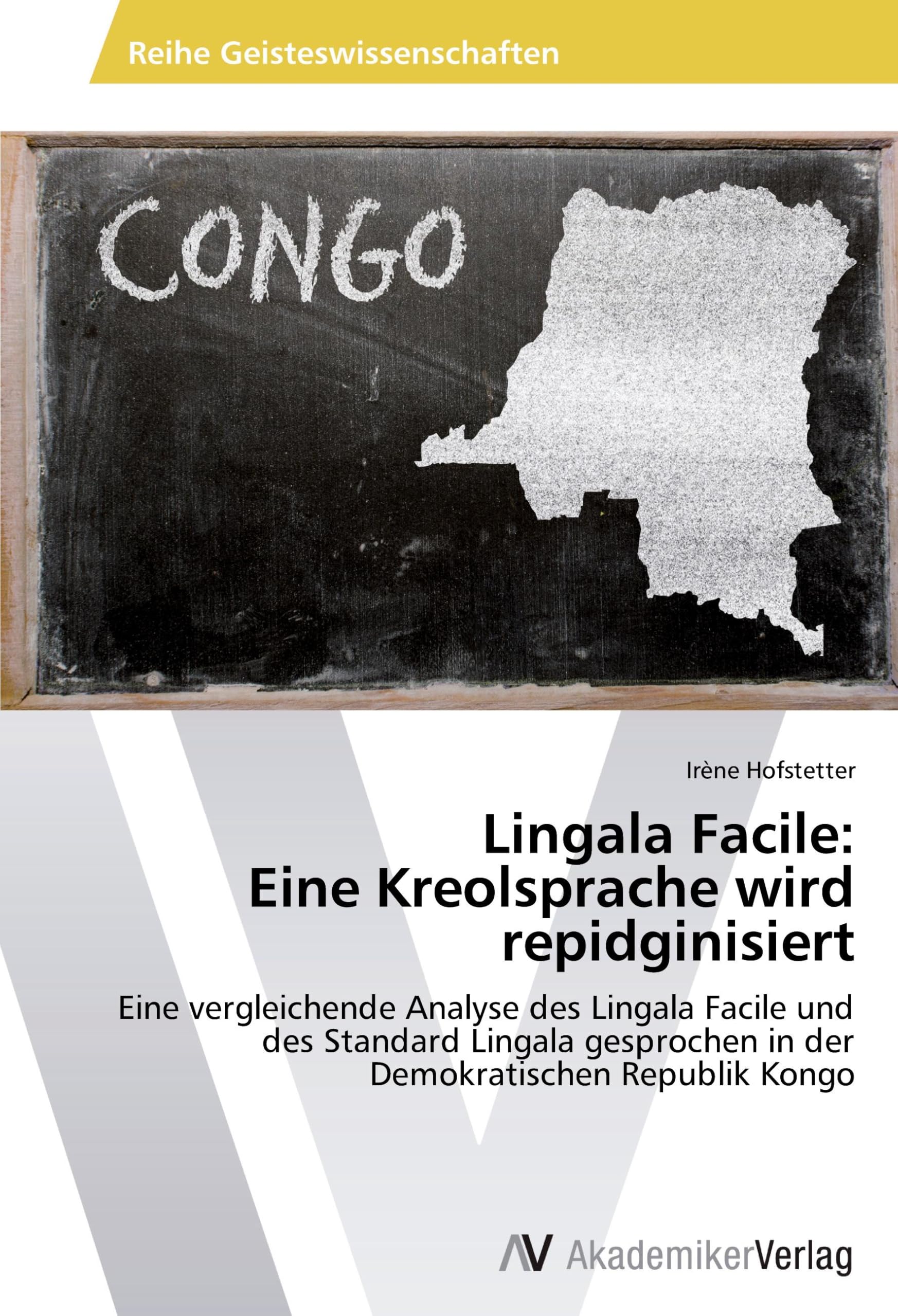 Lingala Facile: Eine Kreolsprache wird repidginisiert: Eine vergleichende Analyse des Lingala Facile und des Standard Lingala gesprochen in der Demokratischen Republik Kongo Social Sciences