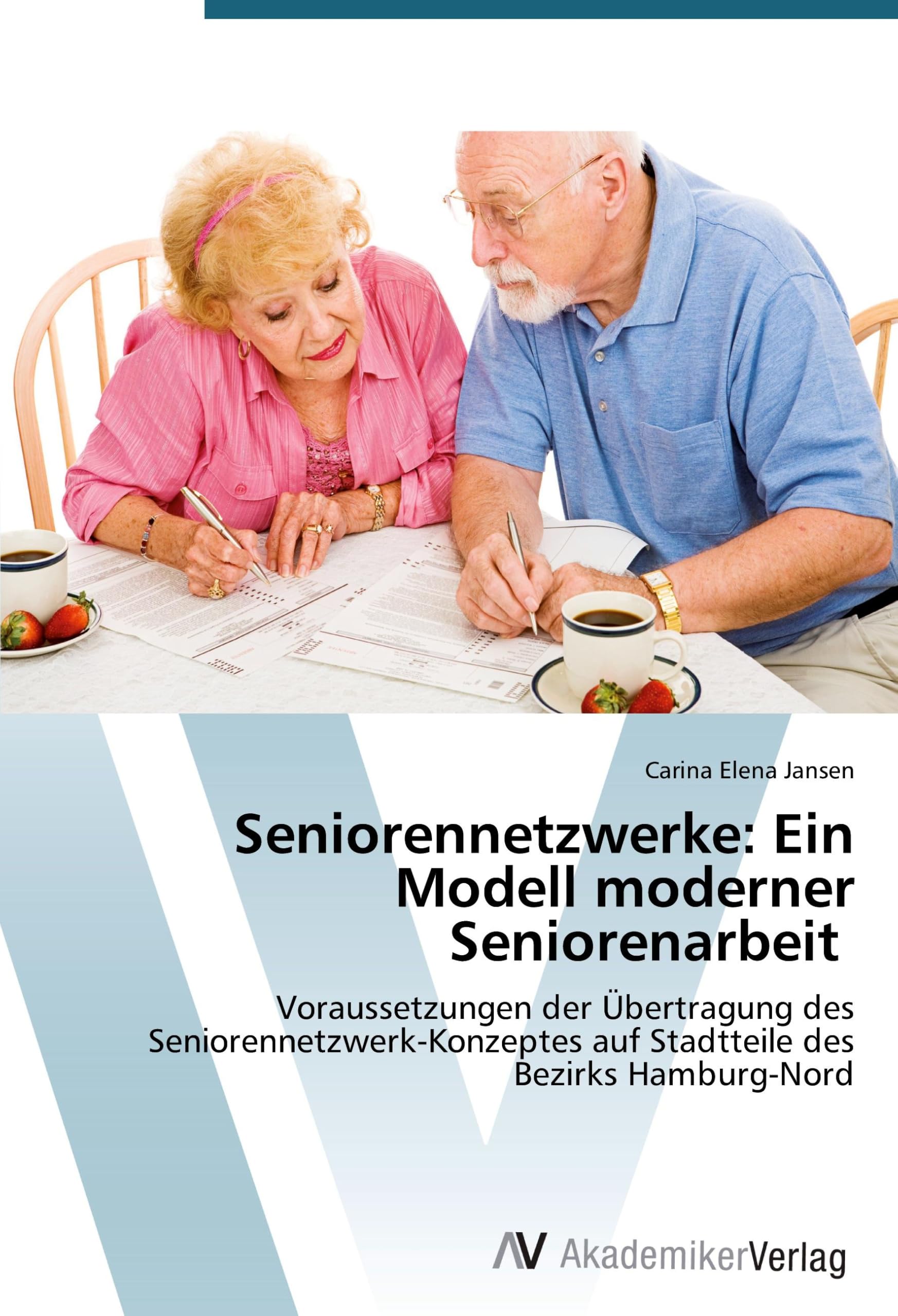 Seniorennetzwerke: Ein Modell moderner Seniorenarbeit: Voraussetzungen der Übertragung des Seniorennetzwerk-Konzeptes auf Stadtteile des Bezirks Hamburg-Nord Education & Training
