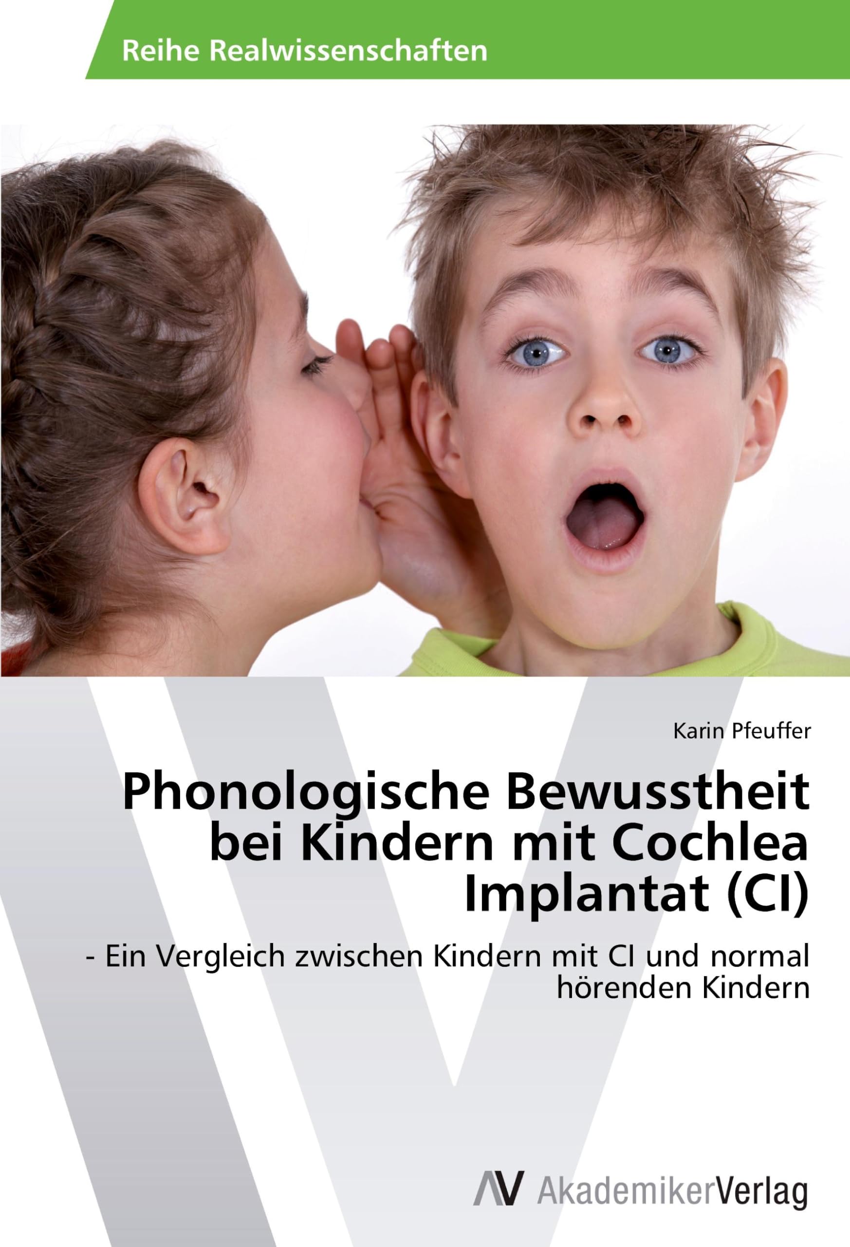 Phonologische Bewusstheit bei Kindern mit Cochlea Implantat (CI): - Ein Vergleich zwischen Kindern mit CI und normal hörenden Kindern Medicine