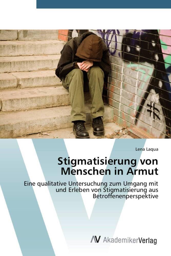Stigmatisierung von Menschen in Armut: Eine qualitative Untersuchung zum Umgang mit und Erleben von Stigmatisierung aus Betroffenenperspektive Education & Training