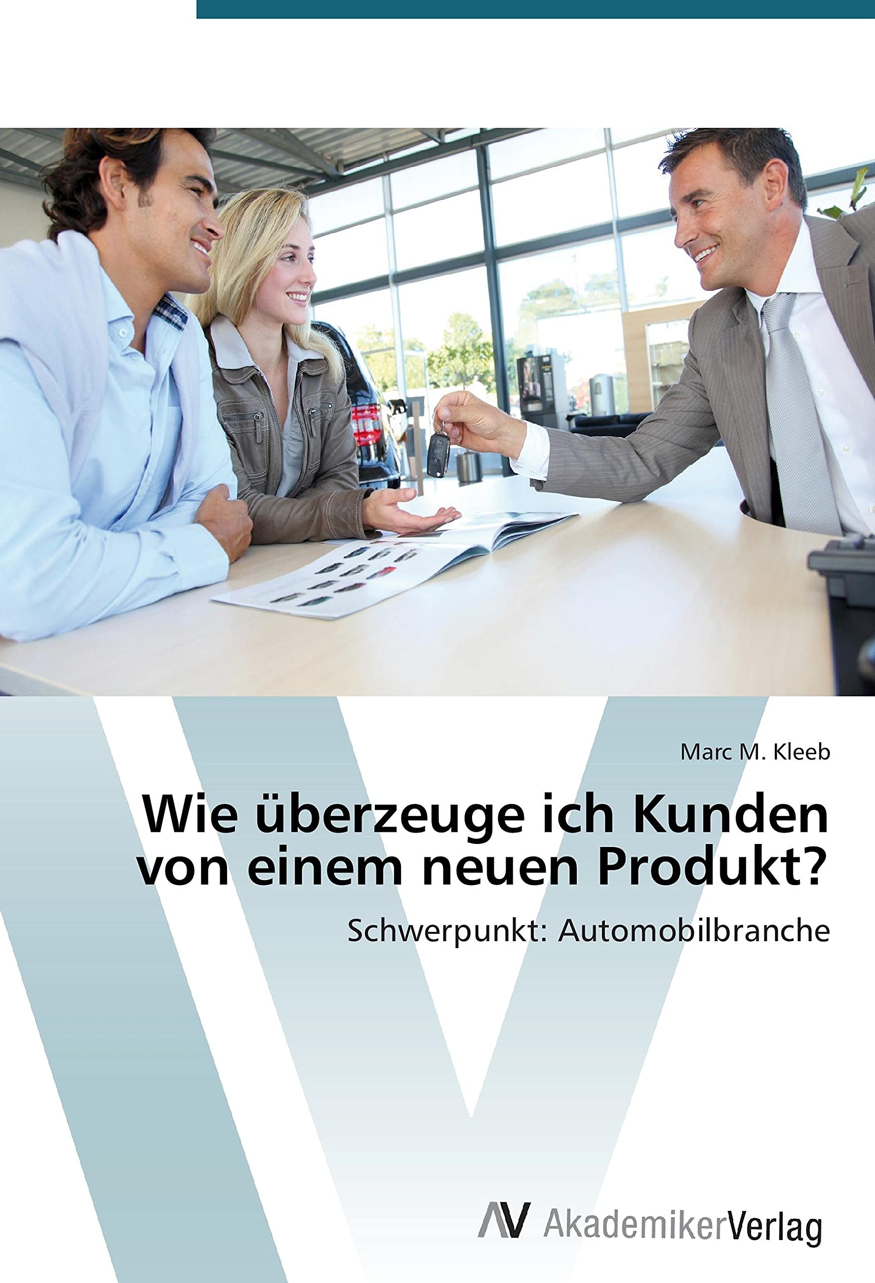 Wie überzeuge ich Kunden von einem neuen Produkt?: Schwerpunkt: Automobilbranche Law