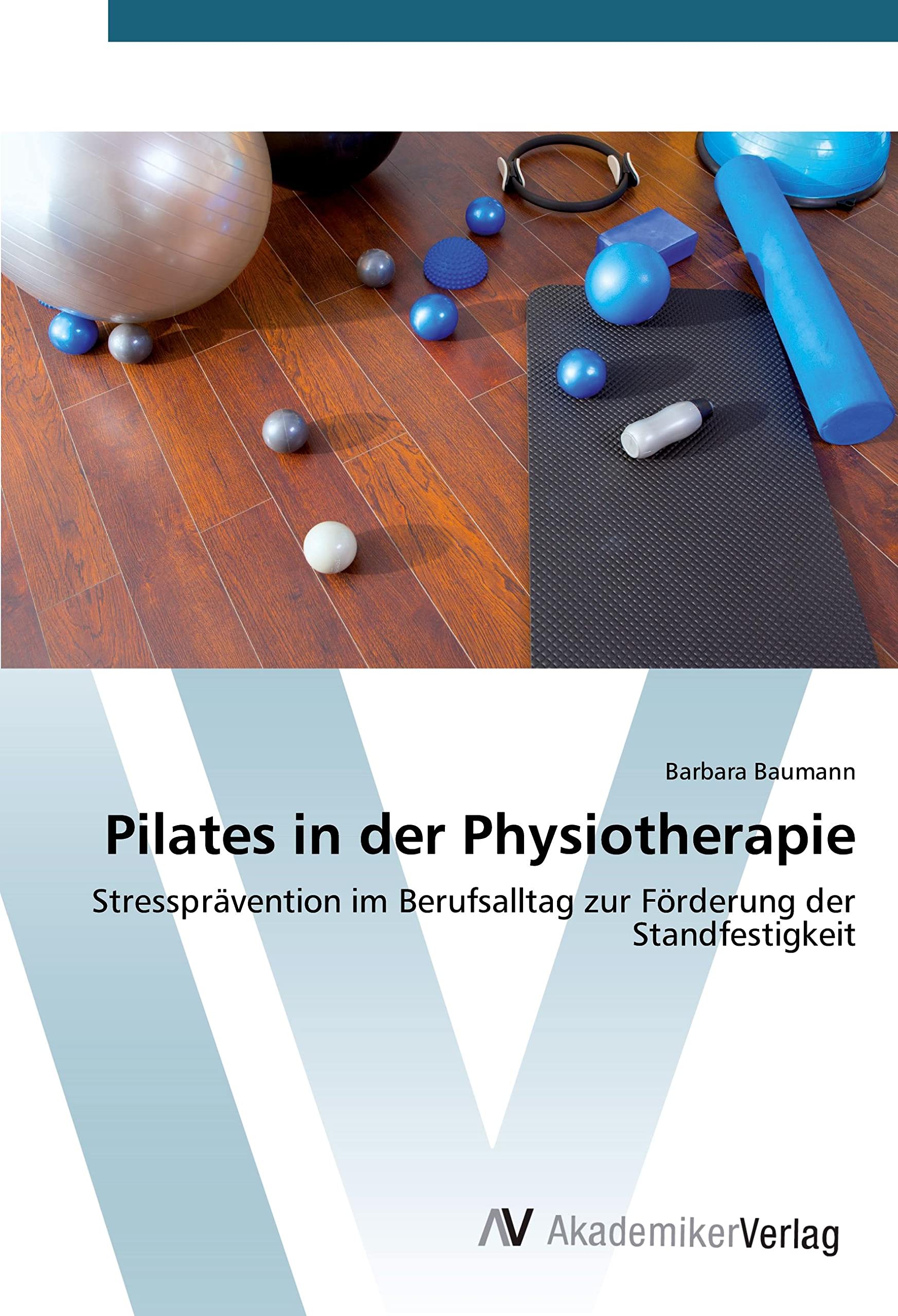 Pilates in der Physiotherapie: Stressprävention im Berufsalltag zur Förderung der Standfestigkeit Medicine