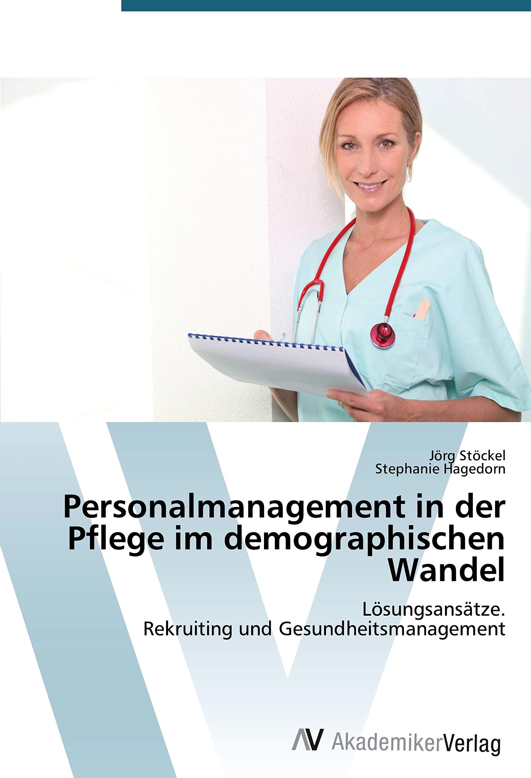 Personalmanagement in der Pflege im demographischen Wandel: Lösungsansätze. Rekruiting und Gesundheitsmanagement Law