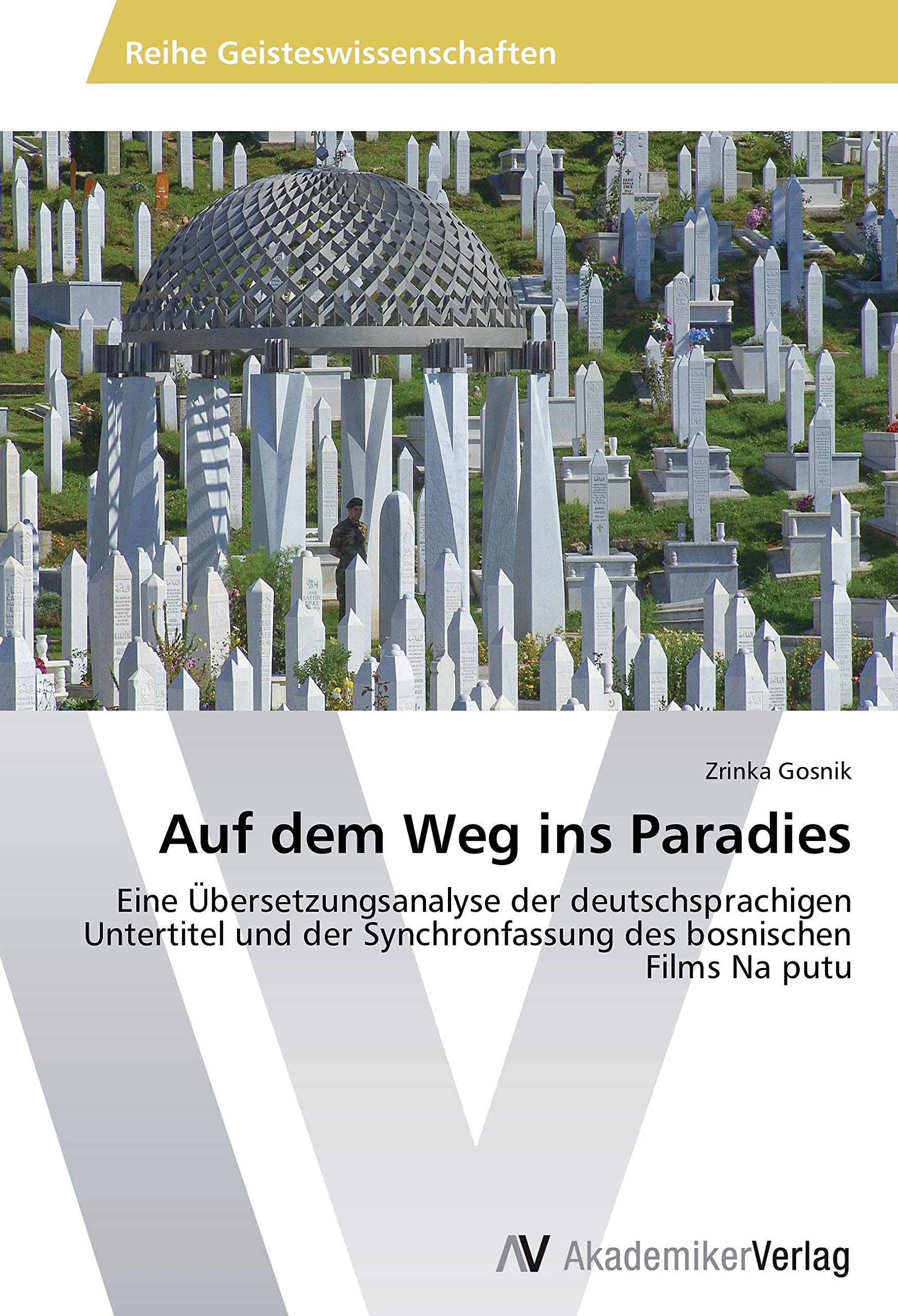 Auf dem Weg ins Paradies: Eine Übersetzungsanalyse der deutschsprachigen Untertitel und der Synchronfassung des bosnischen Films Na putu Learning & Reference