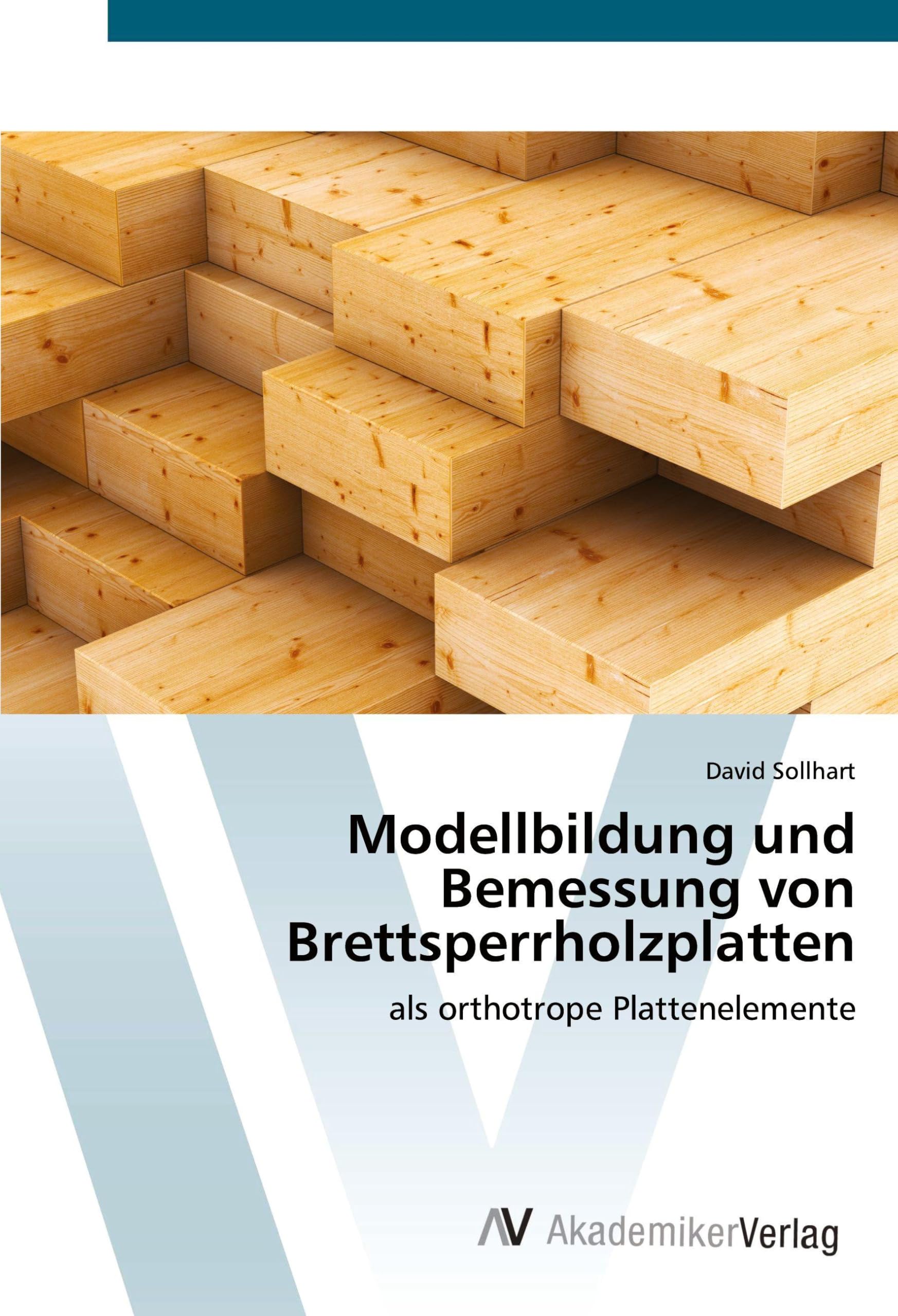 Modellbildung und Bemessung von Brettsperrholzplatten: als orthotrope Plattenelemente Business & Technology