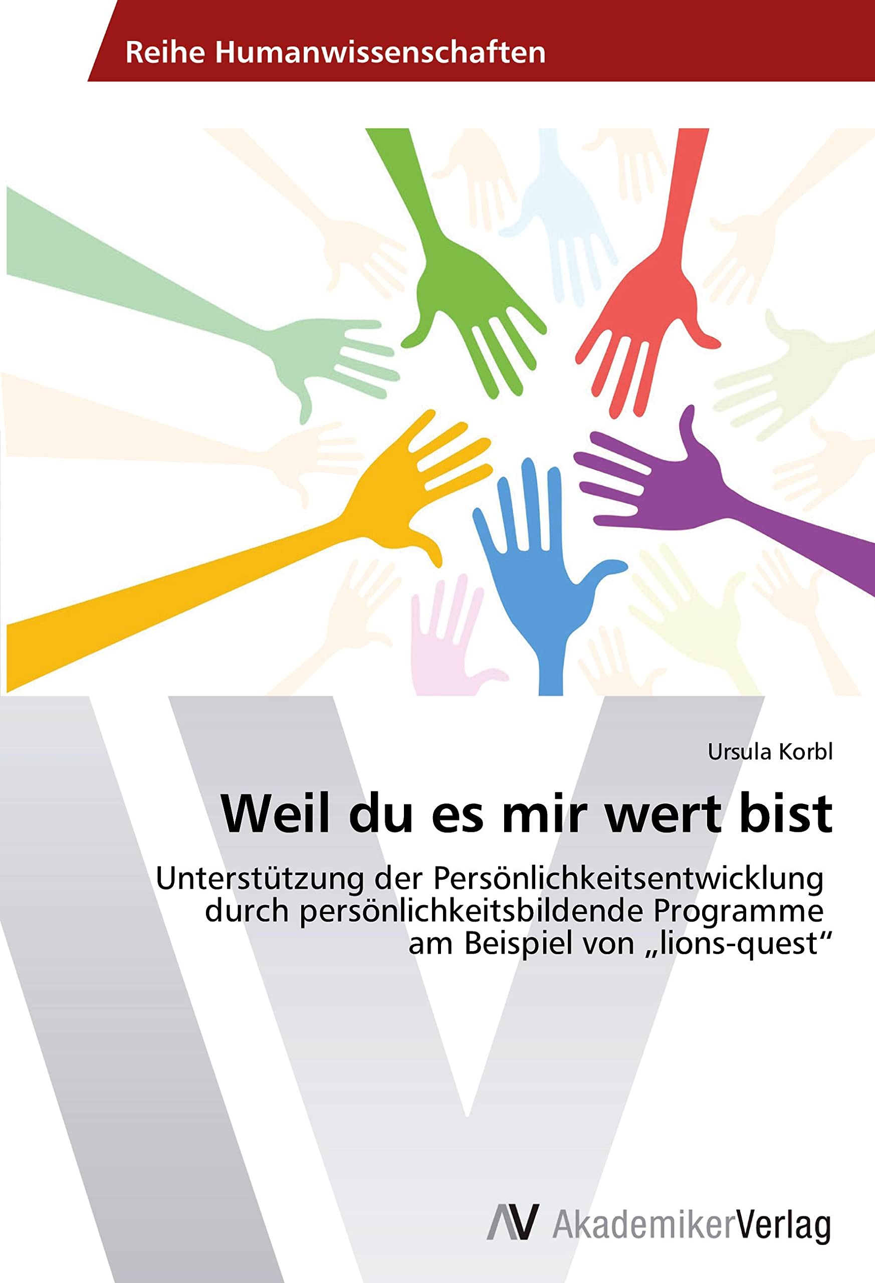 Weil du es mir wert bist: Unterstützung der Persönlichkeitsentwicklung durch persönlichkeitsbildende Programme am Beispiel von „lions-quest“ Learning & Reference