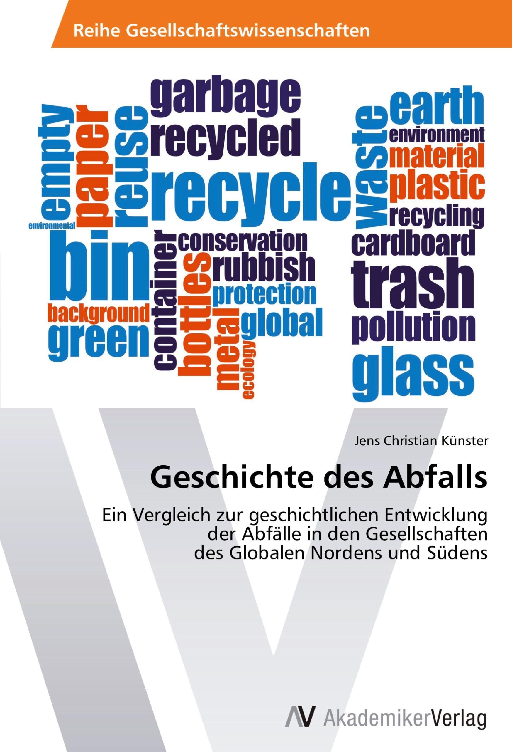 Geschichte des Abfalls: Ein Vergleich zur geschichtlichen Entwicklung der Abfälle in den Gesellschaften des Globalen Nordens und Südens Business & Technology
