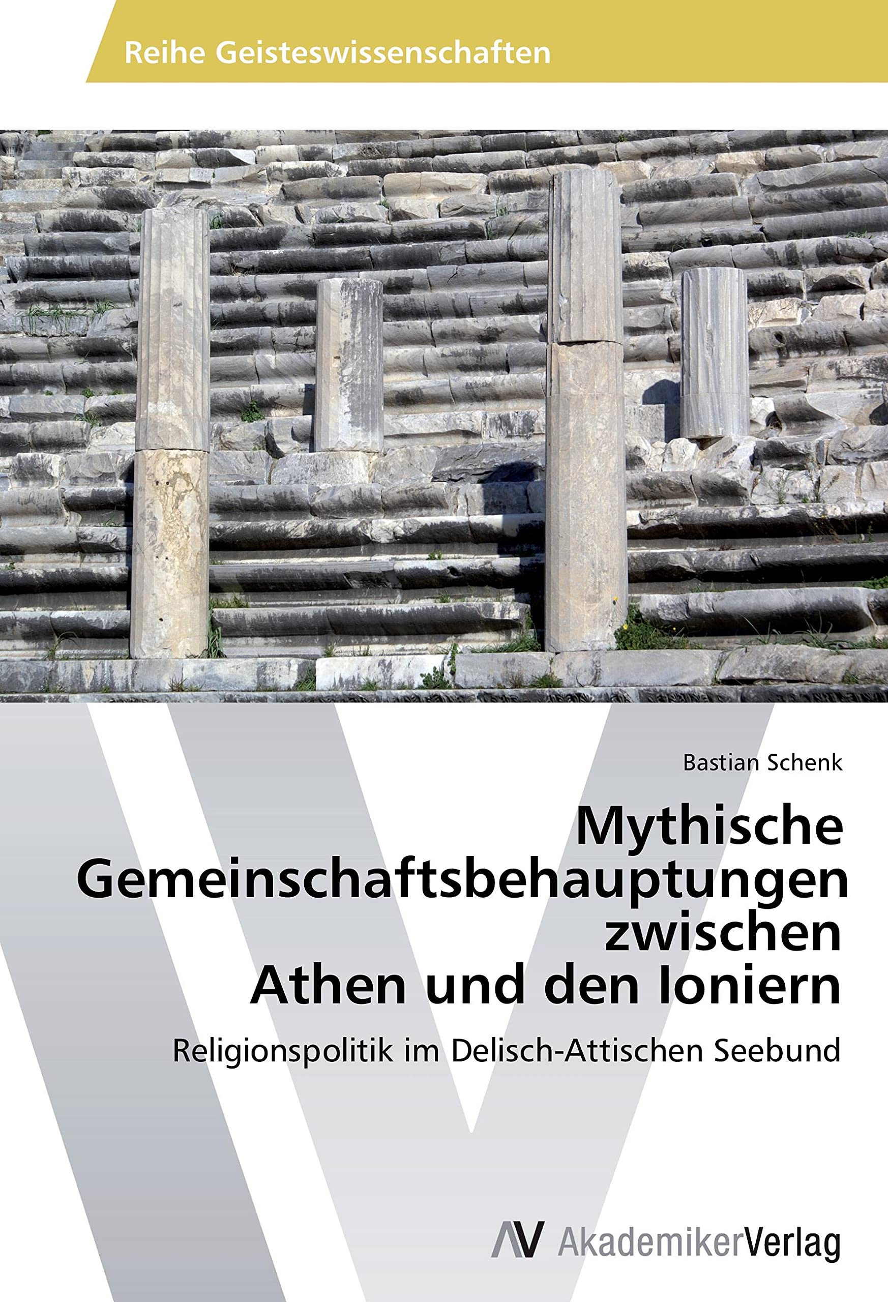 Mythische Gemeinschaftsbehauptungen zwischen Athen und den Ioniern: Religionspolitik im Delisch-Attischen Seebund Philosophy