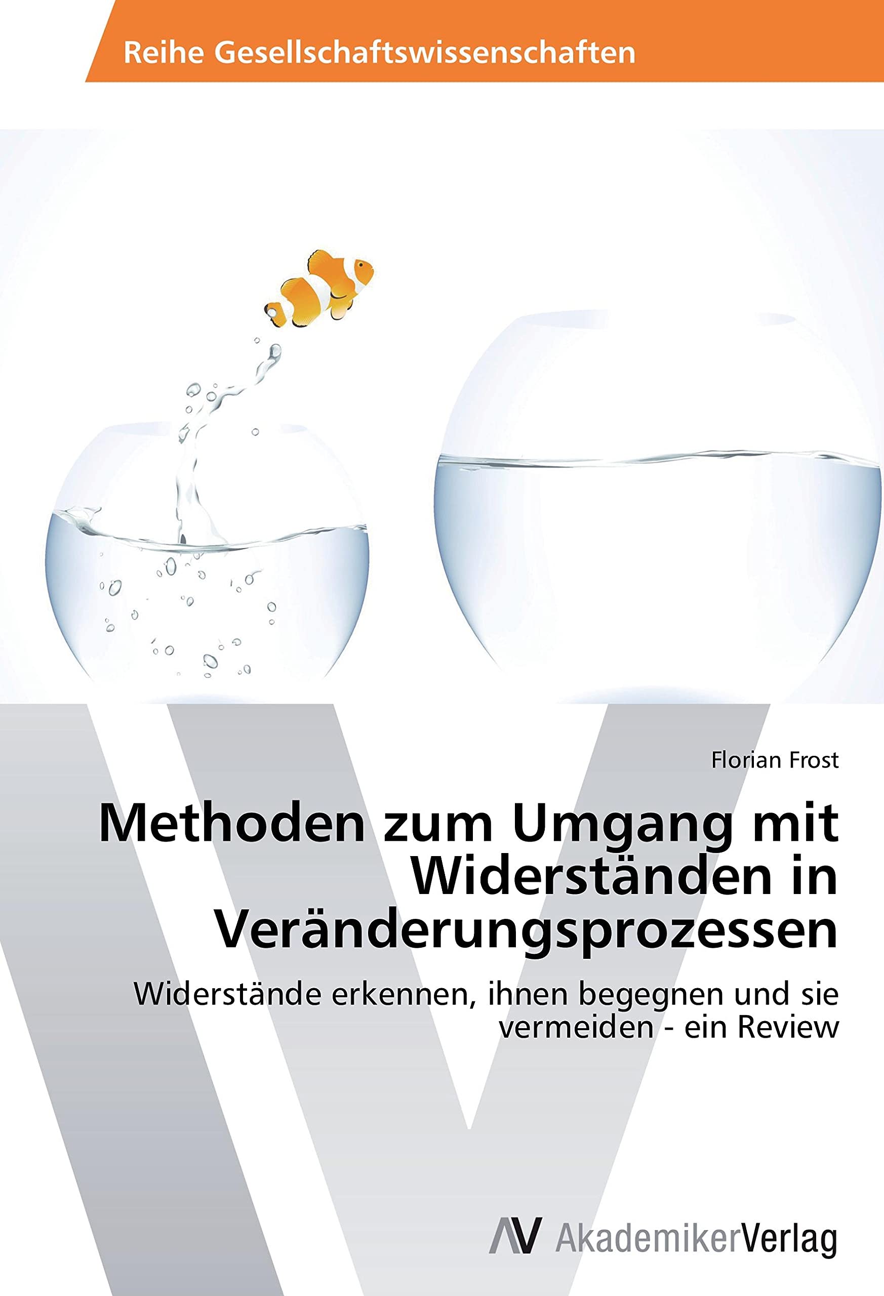 Methoden zum Umgang mit Widerständen in Veränderungsprozessen: Widerstände erkennen, ihnen begegnen und sie vermeiden - ein Review Law