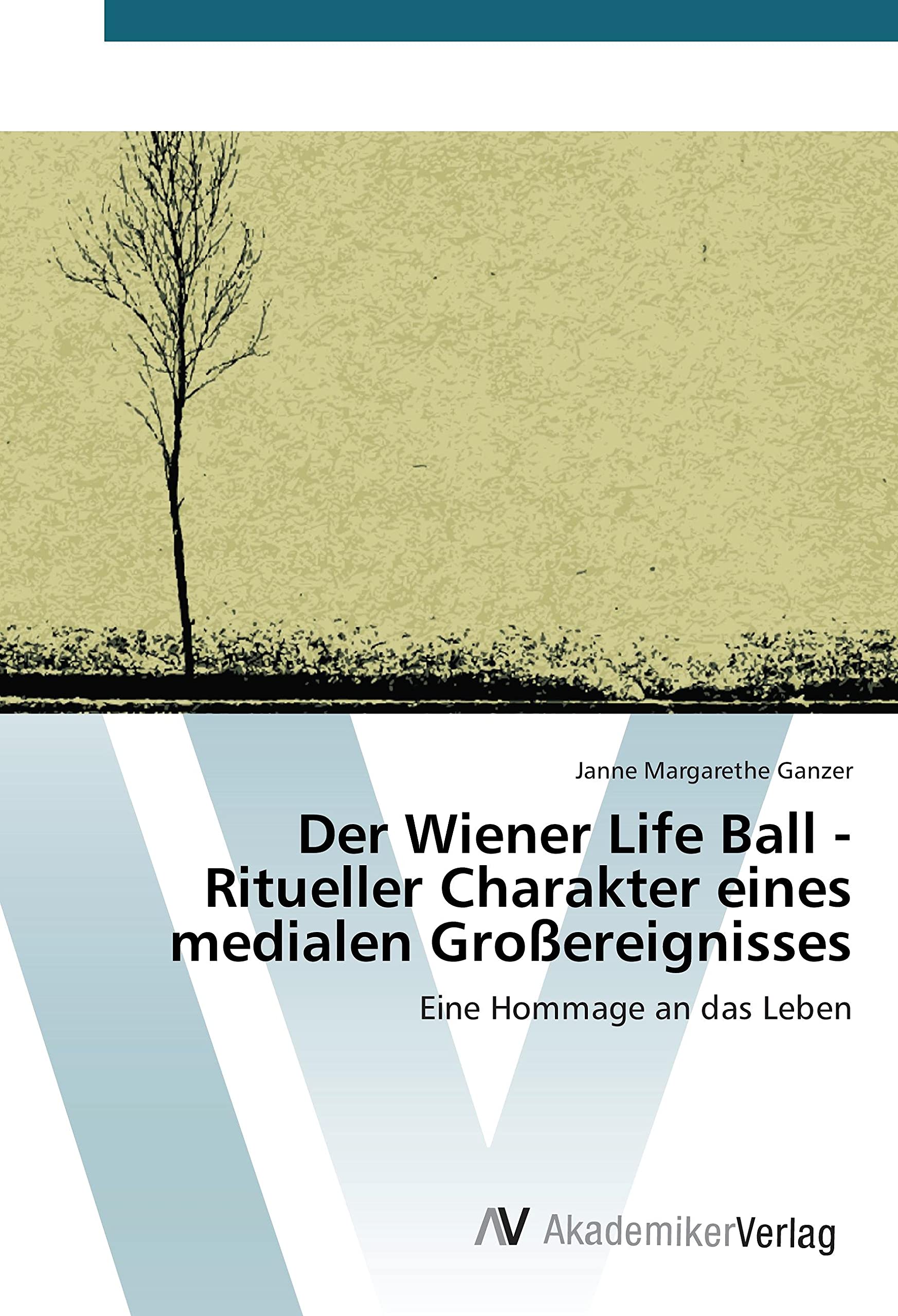 Der Wiener Life Ball - Ritueller Charakter eines medialen Großereignisses: Eine Hommage an das Leben Film, Art & Culture