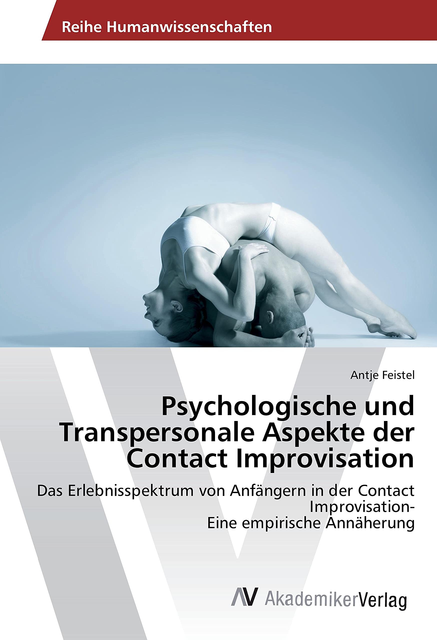 Psychologische und Transpersonale Aspekte der Contact Improvisation: Das Erlebnisspektrum von Anfängern in der Contact Improvisation- Eine empirische Annäherung Psychology