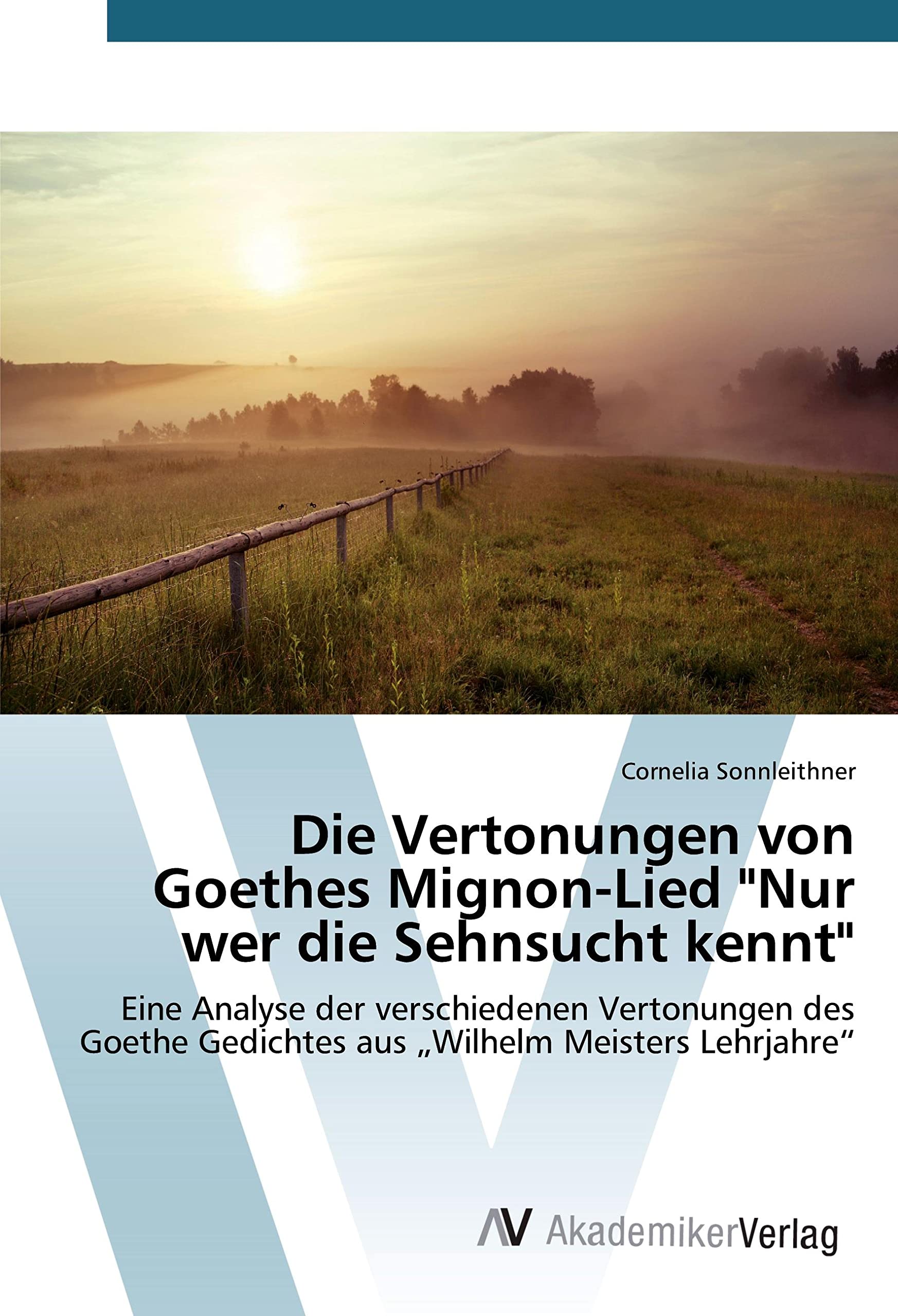 Die Vertonungen von Goethes Mignon-Lied "Nur wer die Sehnsucht kennt": Eine Analyse der verschiedenen Vertonungen des Goethe Gedichtes aus "Wilhelm Meisters Lehrjahre" Arts & Music