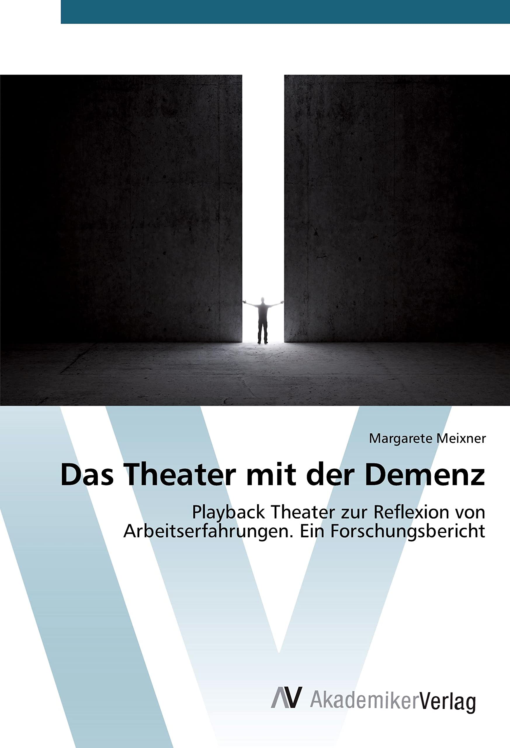 Das Theater mit der Demenz: Playback Theater zur Reflexion von Arbeitserfahrungen. Ein Forschungsbericht Film, Art & Culture