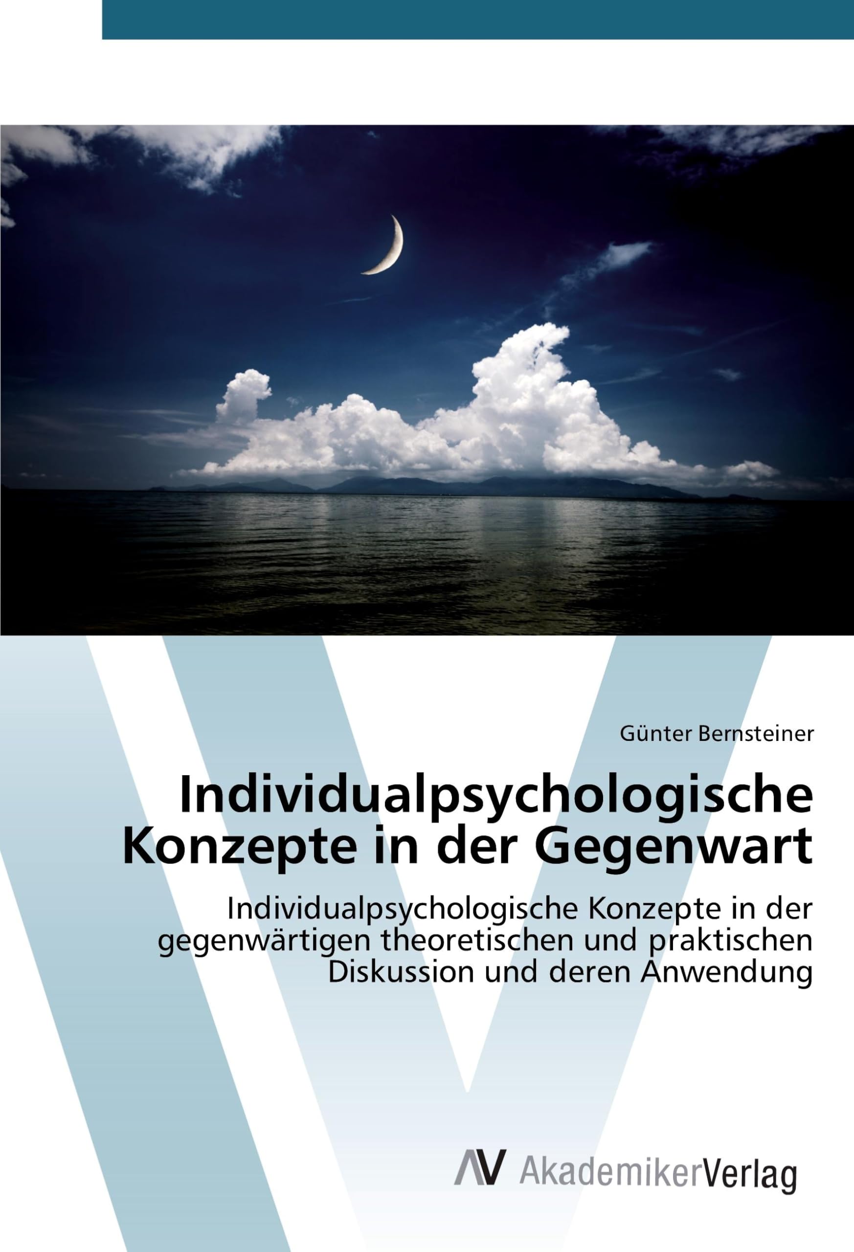 Individualpsychologische Konzepte in der Gegenwart: Individualpsychologische Konzepte in der gegenwärtigen theoretischen und praktischen Diskussion und deren Anwendung Psychology
