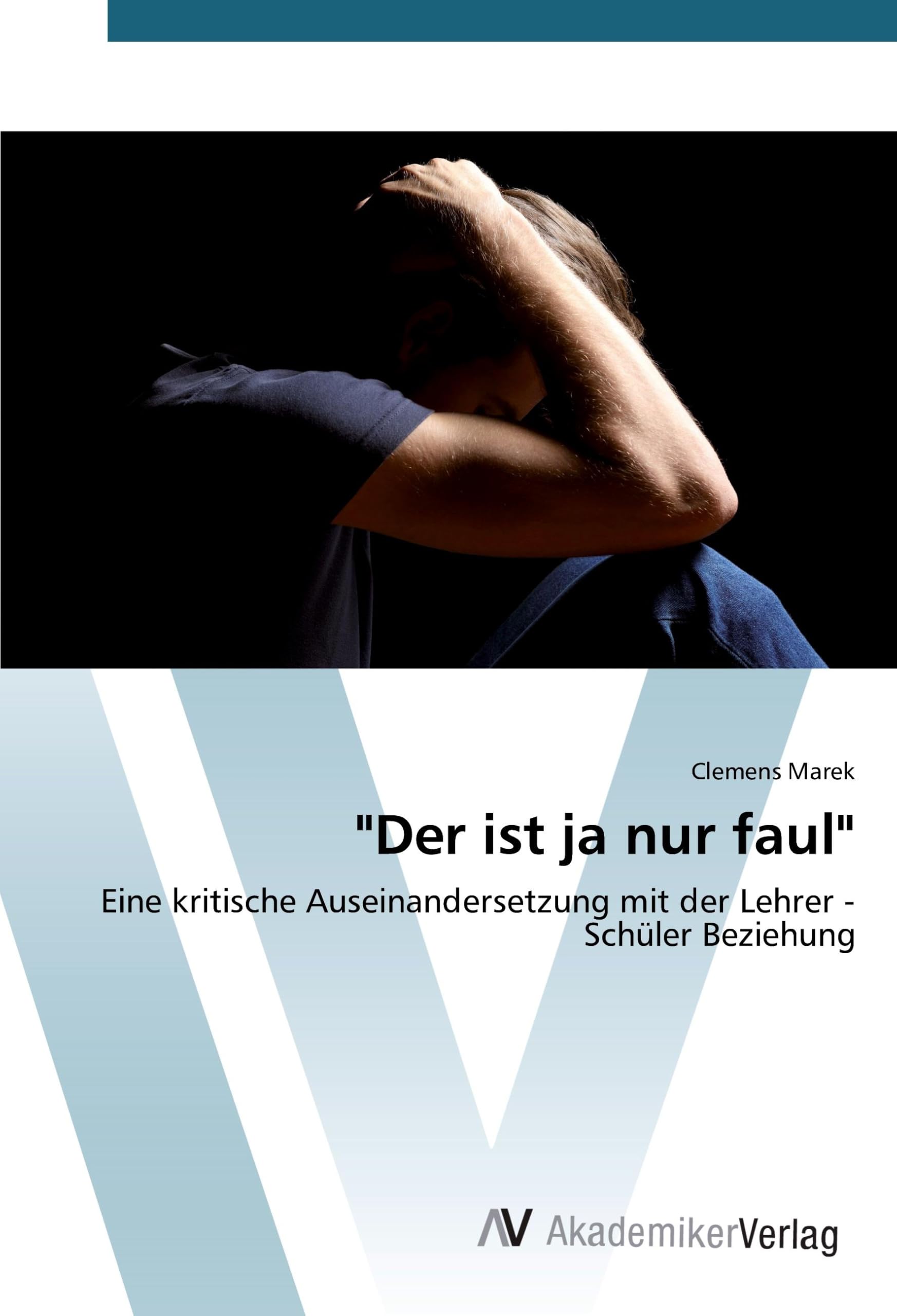 "Der ist ja nur faul": Eine kritische Auseinandersetzung mit der Lehrer - Schüler Beziehung Books