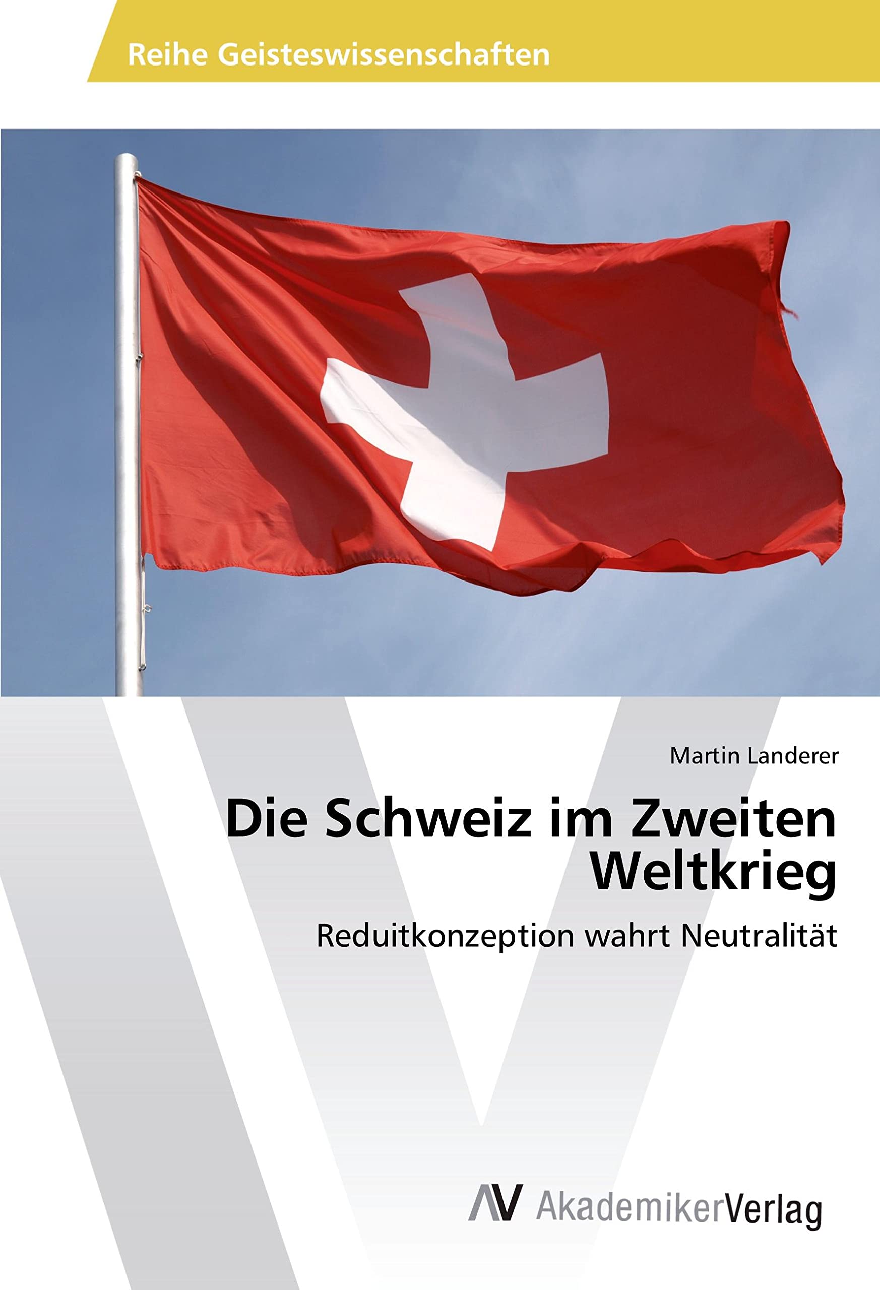 Die Schweiz im Zweiten Weltkrieg: Reduitkonzeption wahrt Neutralität Politics & History