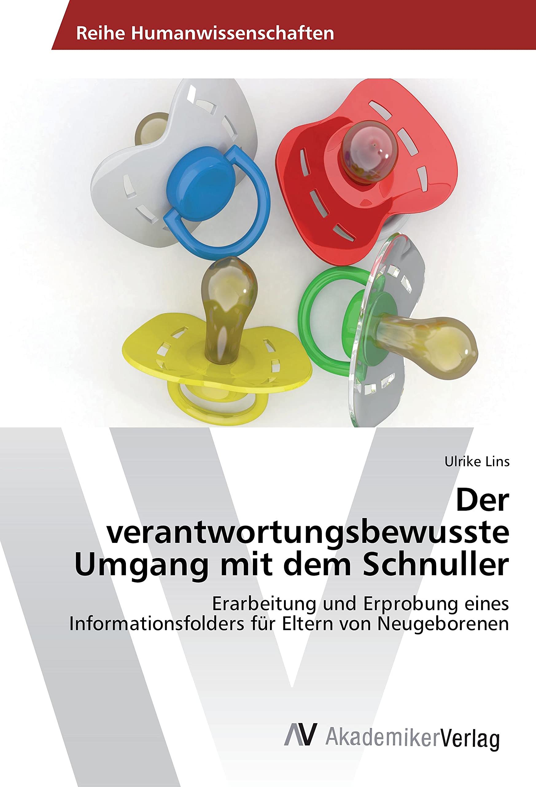 Der verantwortungsbewusste Umgang mit dem Schnuller: Erarbeitung und Erprobung eines Informationsfolders für Eltern von Neugeborenen Medicine