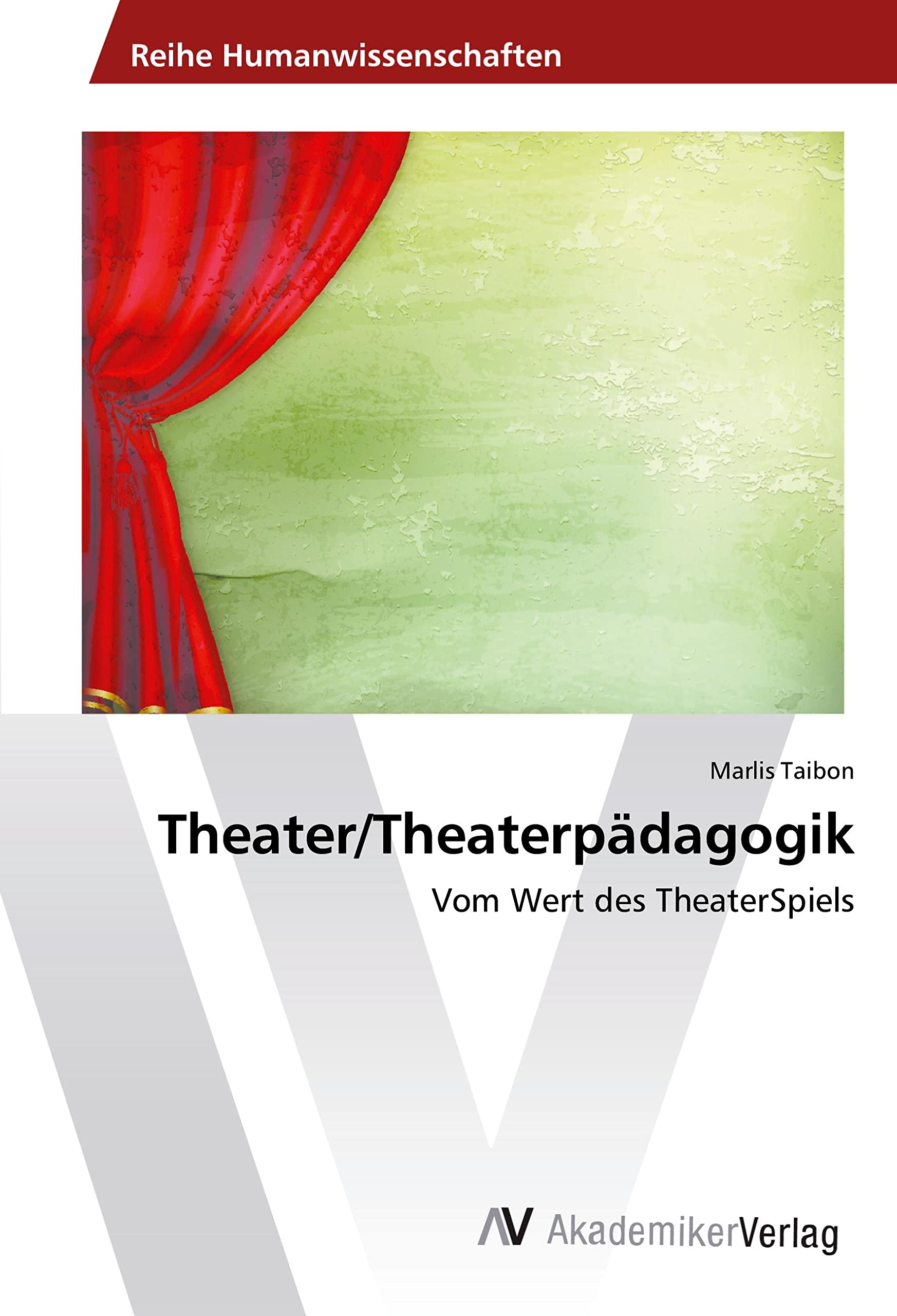 Theater/Theaterpädagogik: Vom Wert des TheaterSpiels Film, Art & Culture