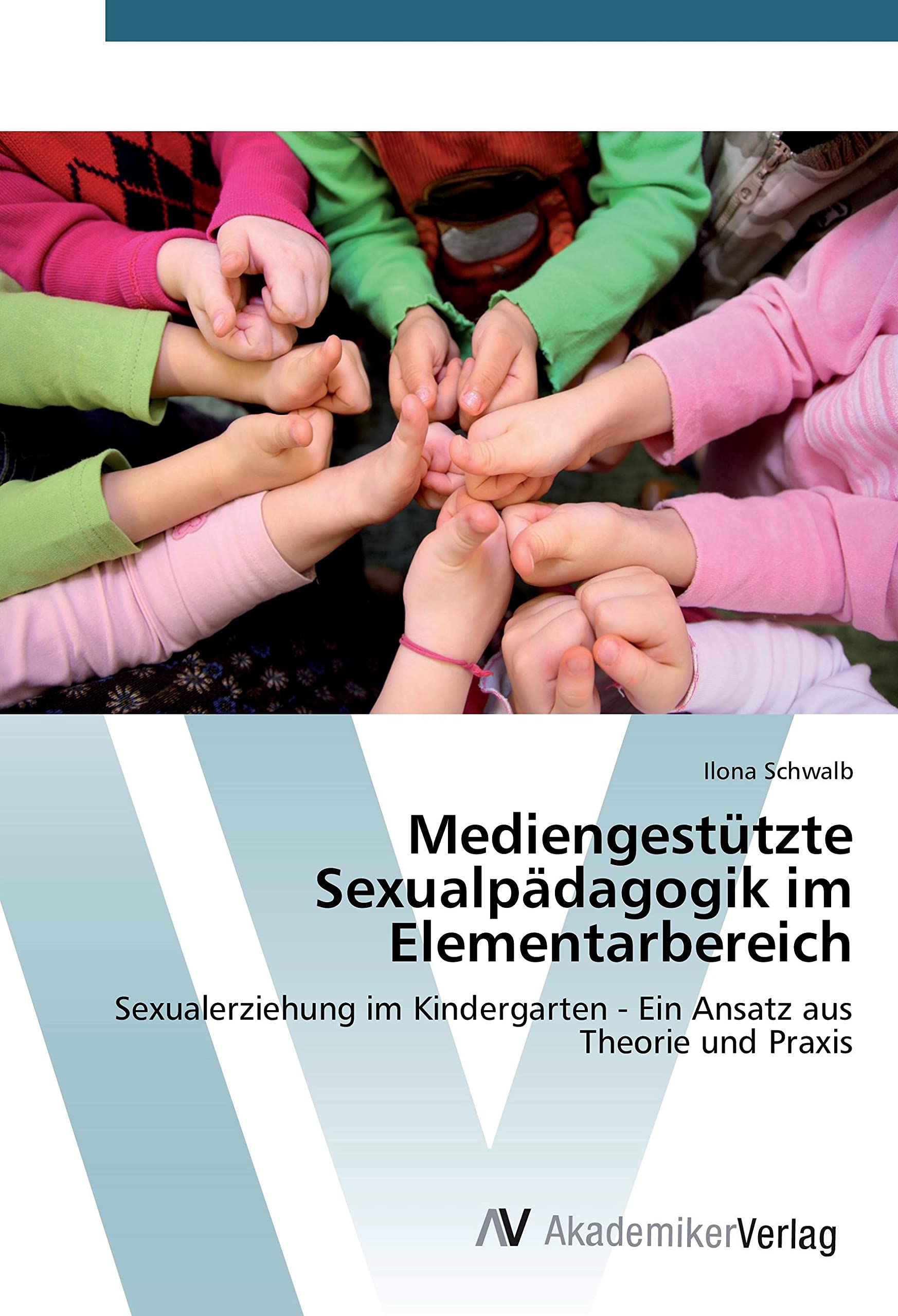 Mediengestützte Sexualpädagogik im Elementarbereich: Sexualerziehung im Kindergarten - Ein Ansatz aus Theorie und Praxis Social Sciences