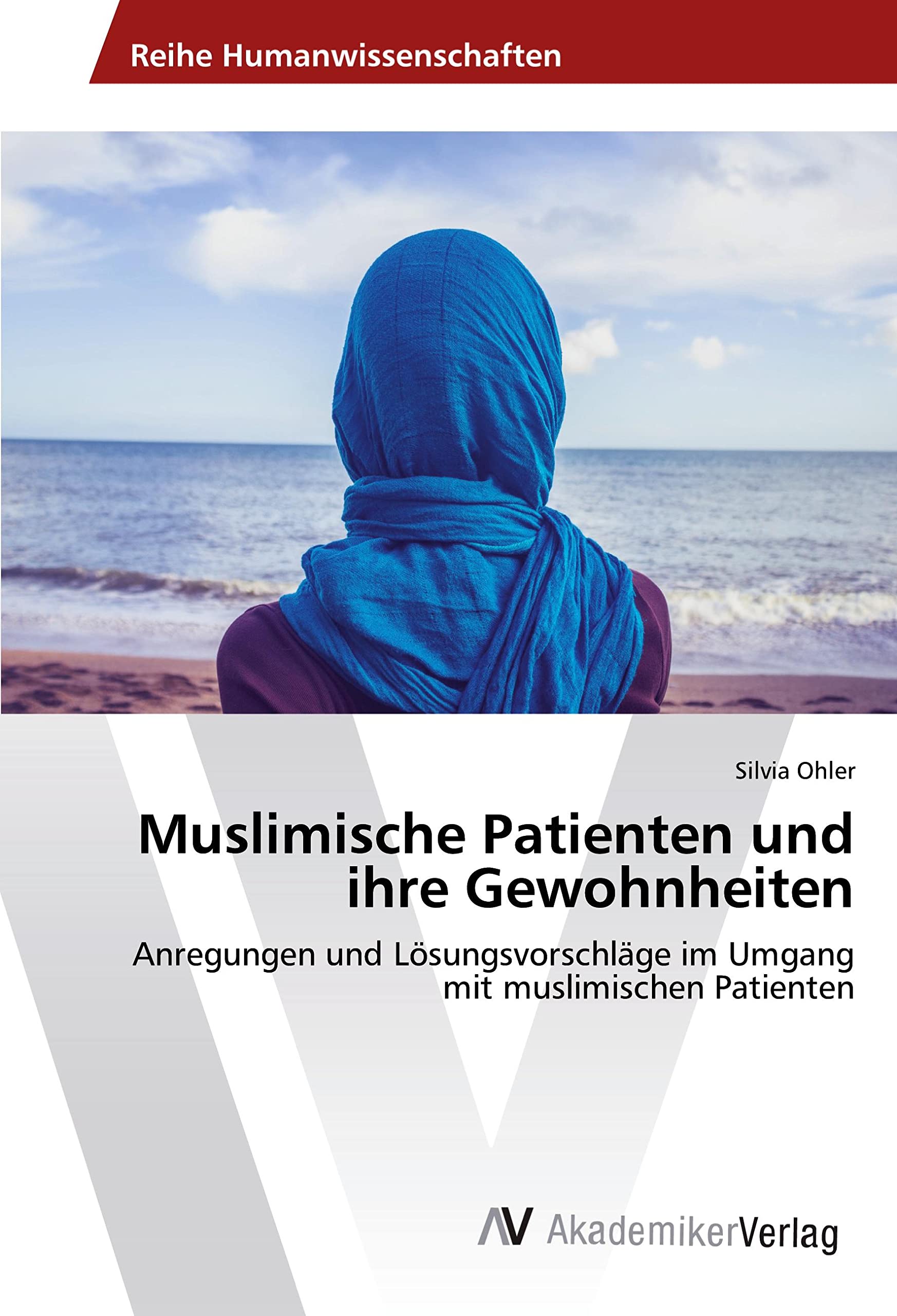 Muslimische Patienten und ihre Gewohnheiten: Anregungen und Lösungsvorschläge im Umgang mit muslimischen Patienten Medicine