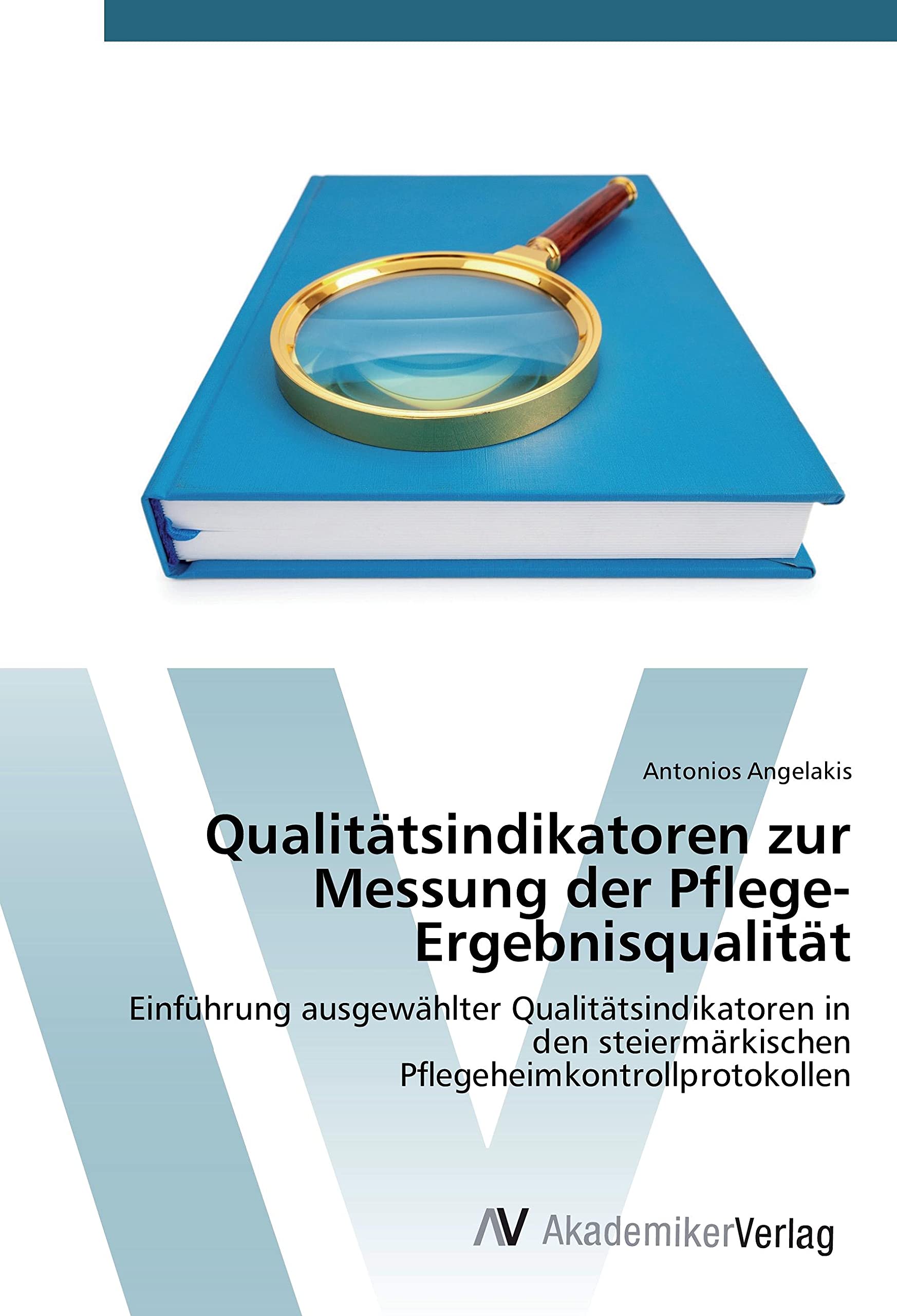 Qualitätsindikatoren zur Messung der Pflege-Ergebnisqualität: Einführung ausgewählter Qualitätsindikatoren in den steiermärkischen Pflegeheimkontrollprotokollen Medicine