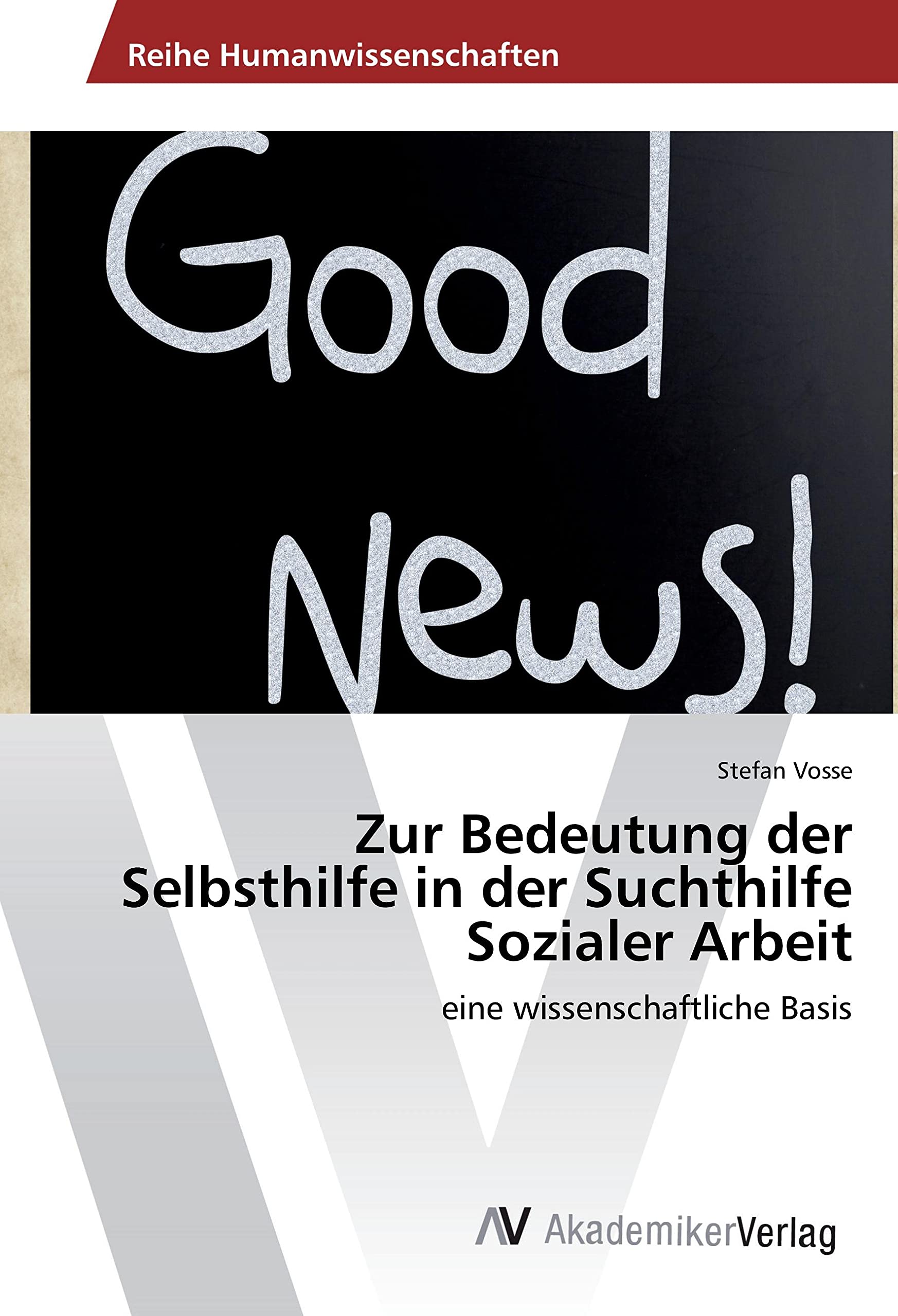 Zur Bedeutung der Selbsthilfe in der Suchthilfe Sozialer Arbeit: eine wissenschaftliche Basis Social Sciences