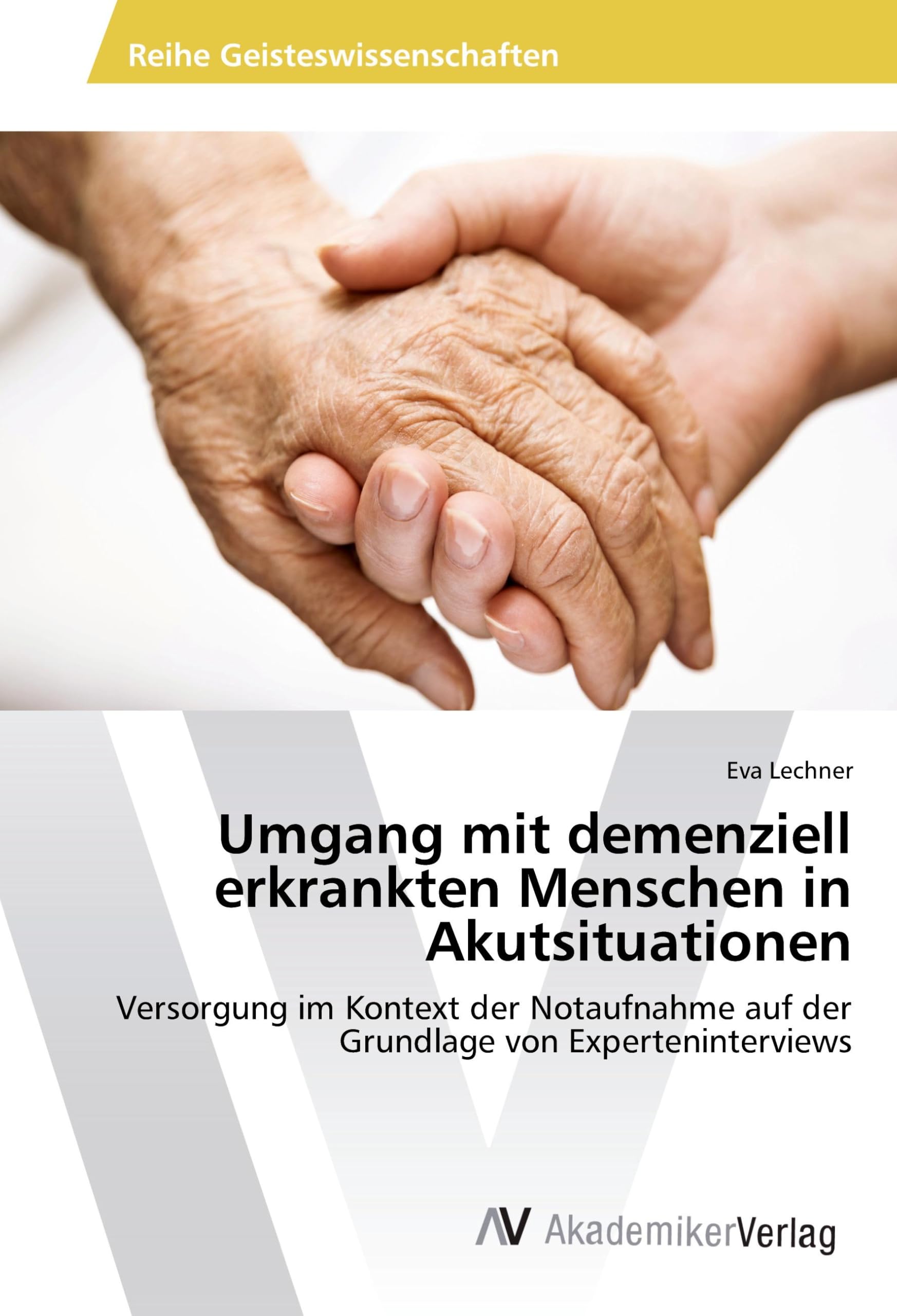 Umgang mit demenziell erkrankten Menschen in Akutsituationen: Versorgung im Kontext der Notaufnahme auf der Grundlage von Experteninterviews Medicine