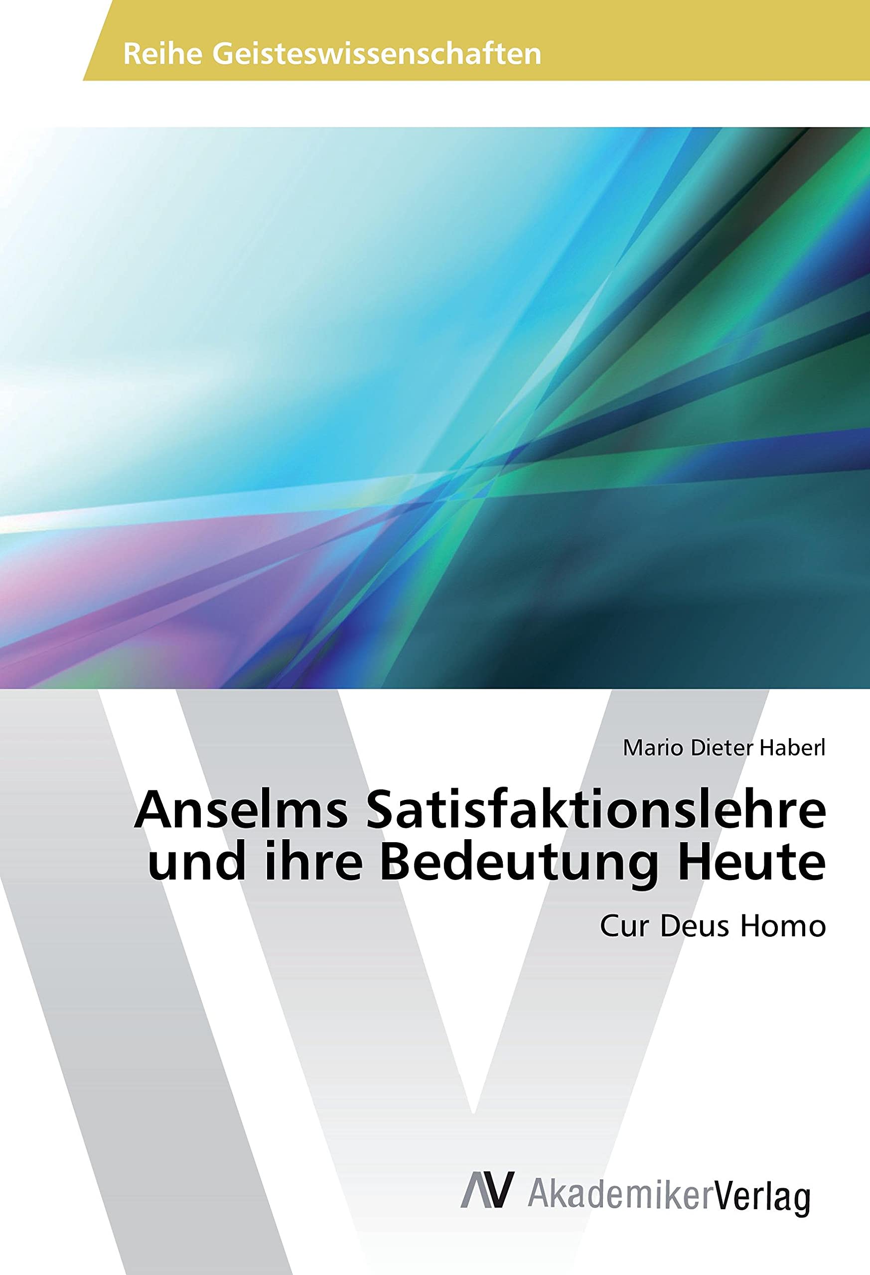 Anselms Satisfaktionslehre und ihre Bedeutung Heute: Cur Deus Homo Religion & Esotericism