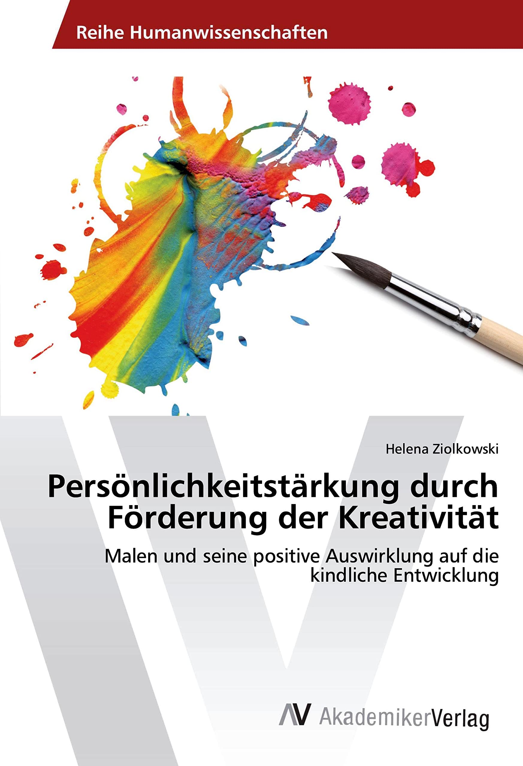 Persönlichkeitstärkung durch Förderung der Kreativität: Malen und seine positive Auswirklung auf die kindliche Entwicklung Learning & Reference