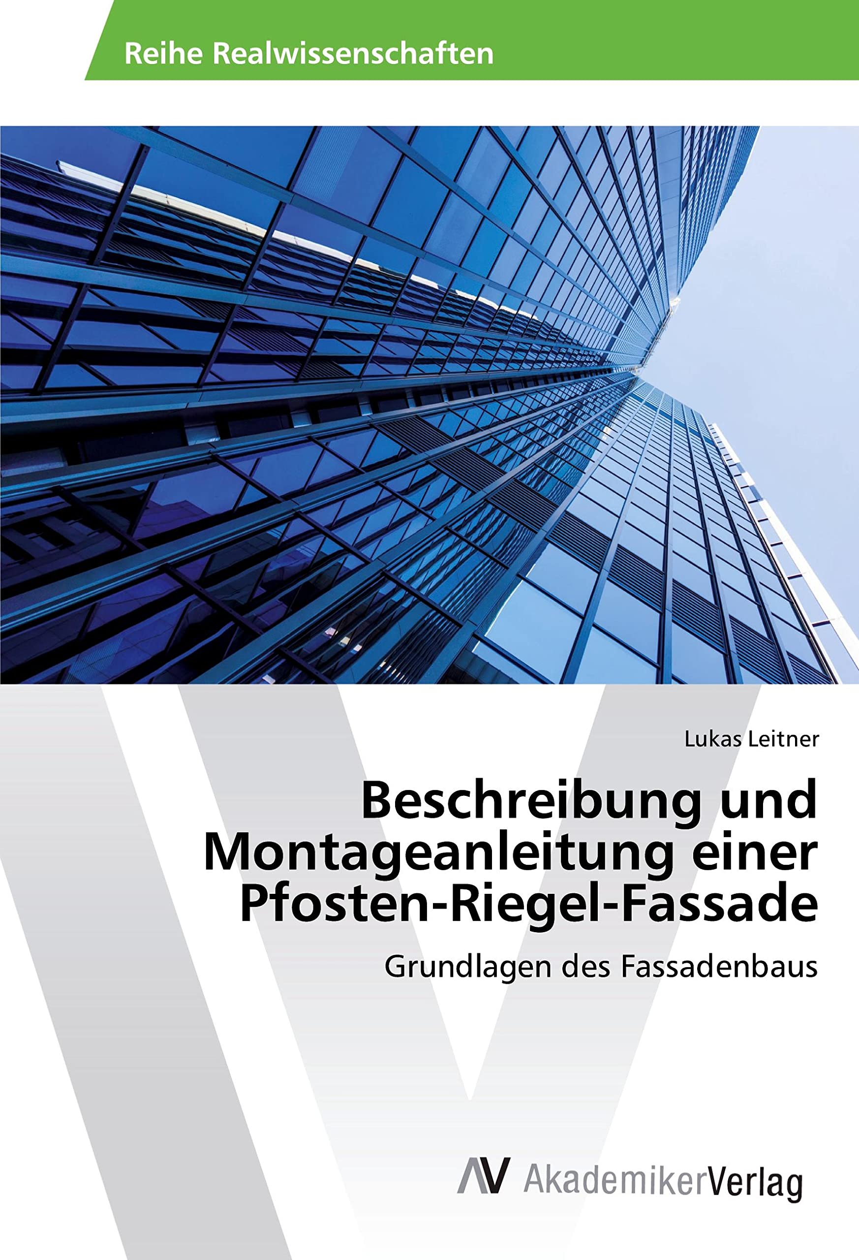 Beschreibung und Montageanleitung einer Pfosten-Riegel-Fassade: Grundlagen des Fassadenbaus Business & Technology
