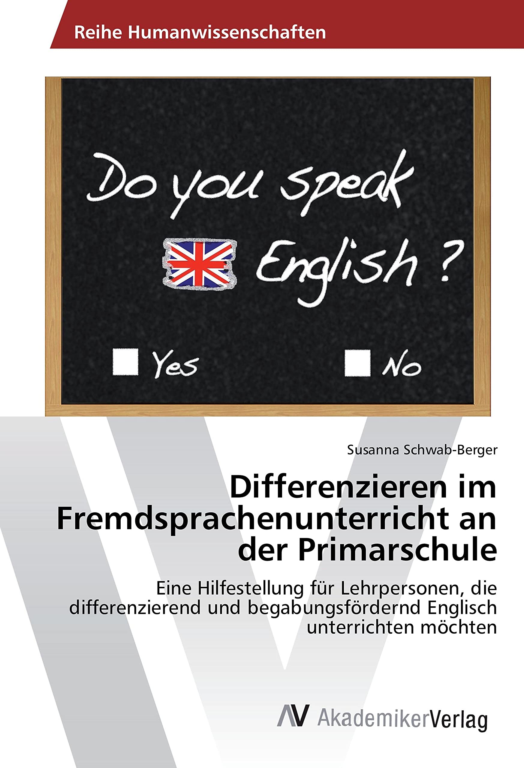 Differenzieren im Fremdsprachenunterricht an der Primarschule: Eine Hilfestellung für Lehrpersonen, die differenzierend und begabungsfördernd Englisch unterrichten möchten Books