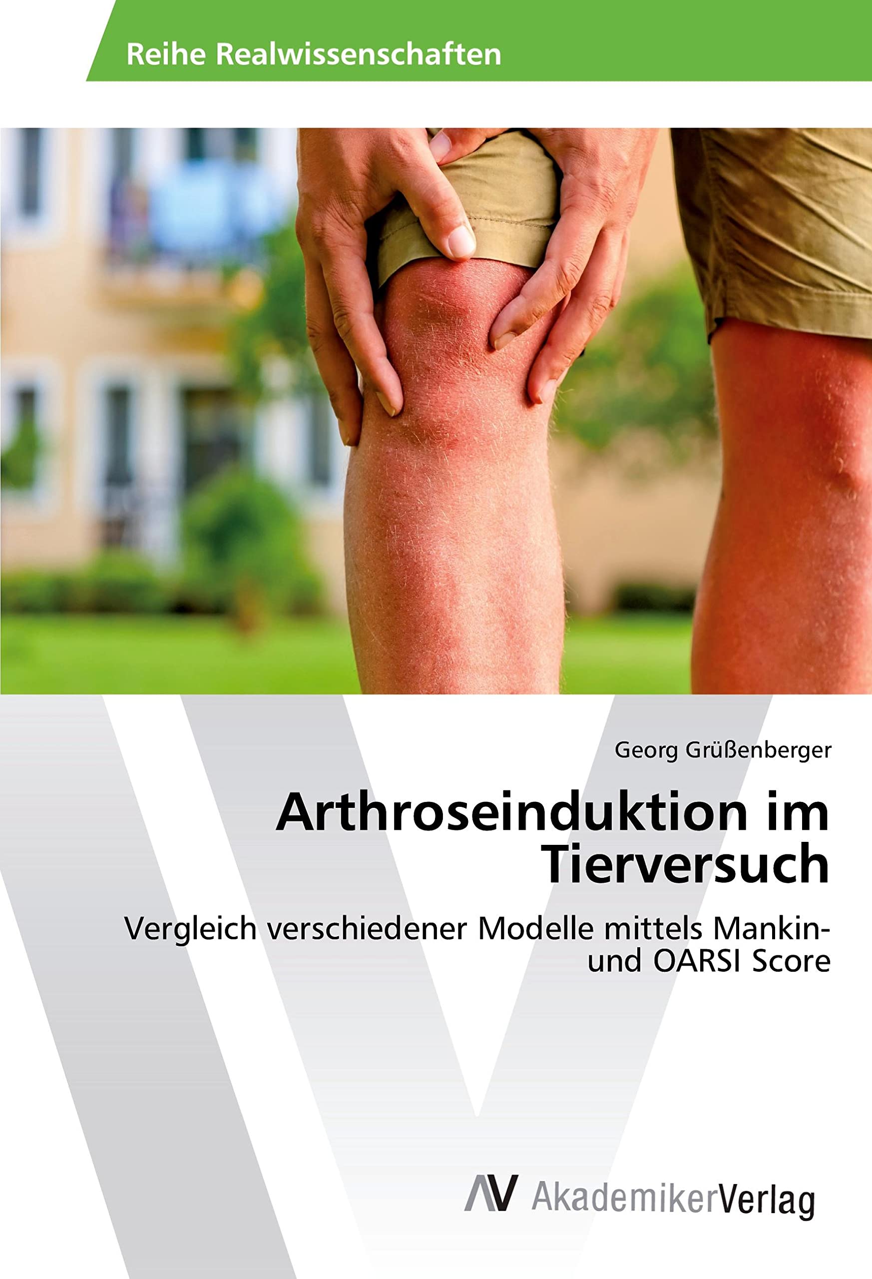 Arthroseinduktion im Tierversuch: Vergleich verschiedener Modelle mittels Mankin- und OARSI Score Medicine